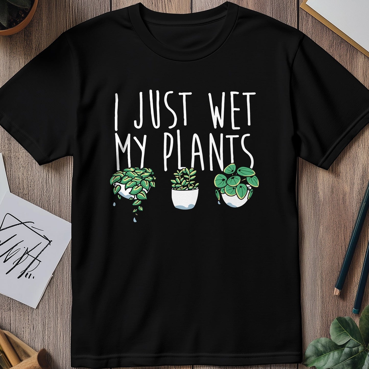 I Just Wet My Plants T-Shirt -