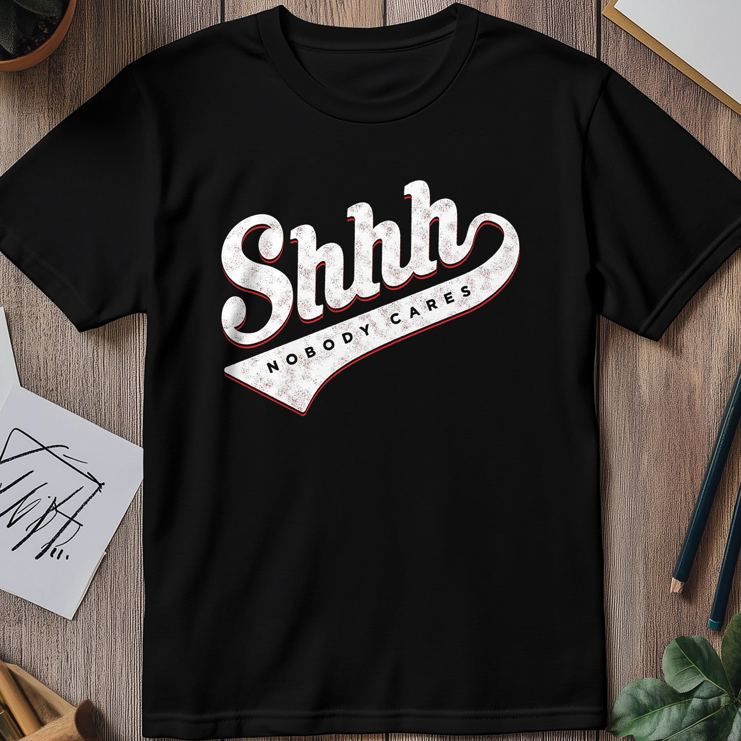 Shhh Nobody Cares T-shirt