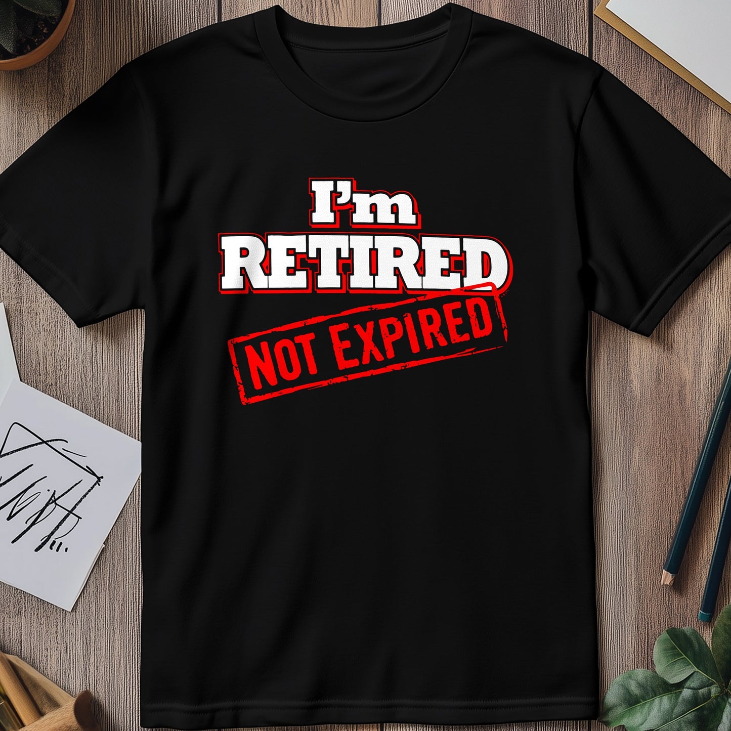 Im Retired Not Expired T-Shirt