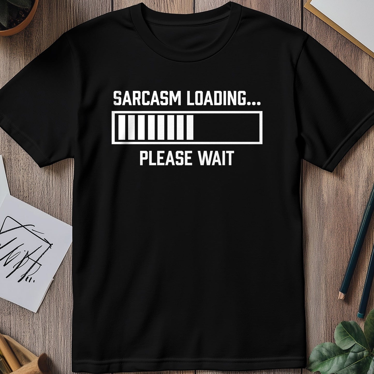 Sarcasm Loading‚Ä¶ Please Wait T-Shirt -