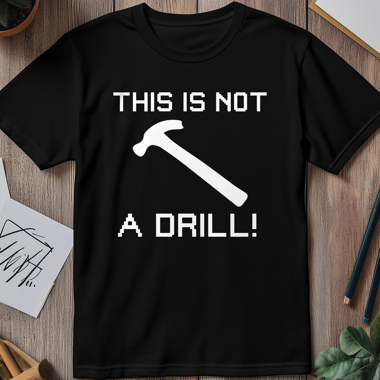 Not a Drill T-Shirt - Hilarious Hammer