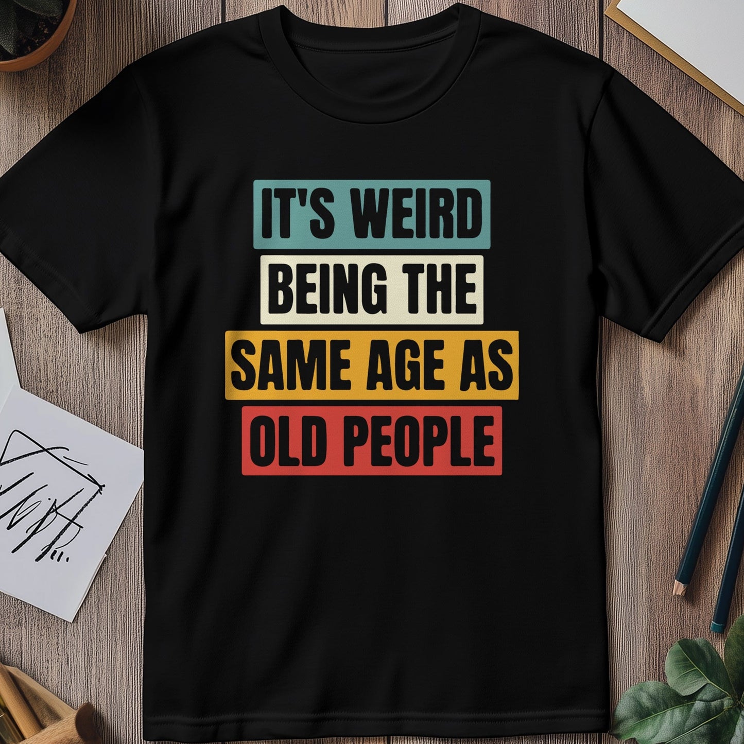 Weird Being the Same Age as Old People 5 T-shirt