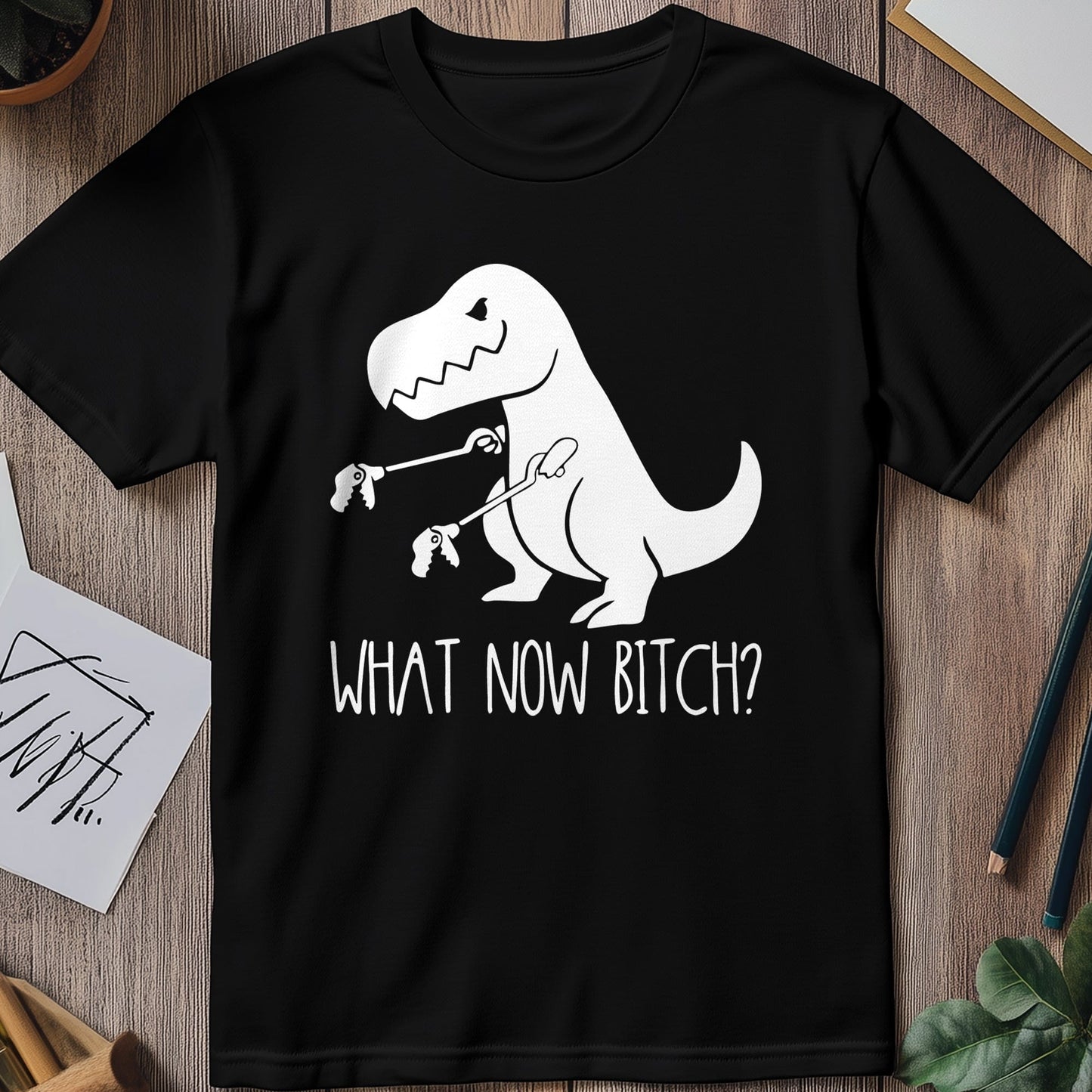 What Now Bitch? T-Rex 2 T-Shirt
