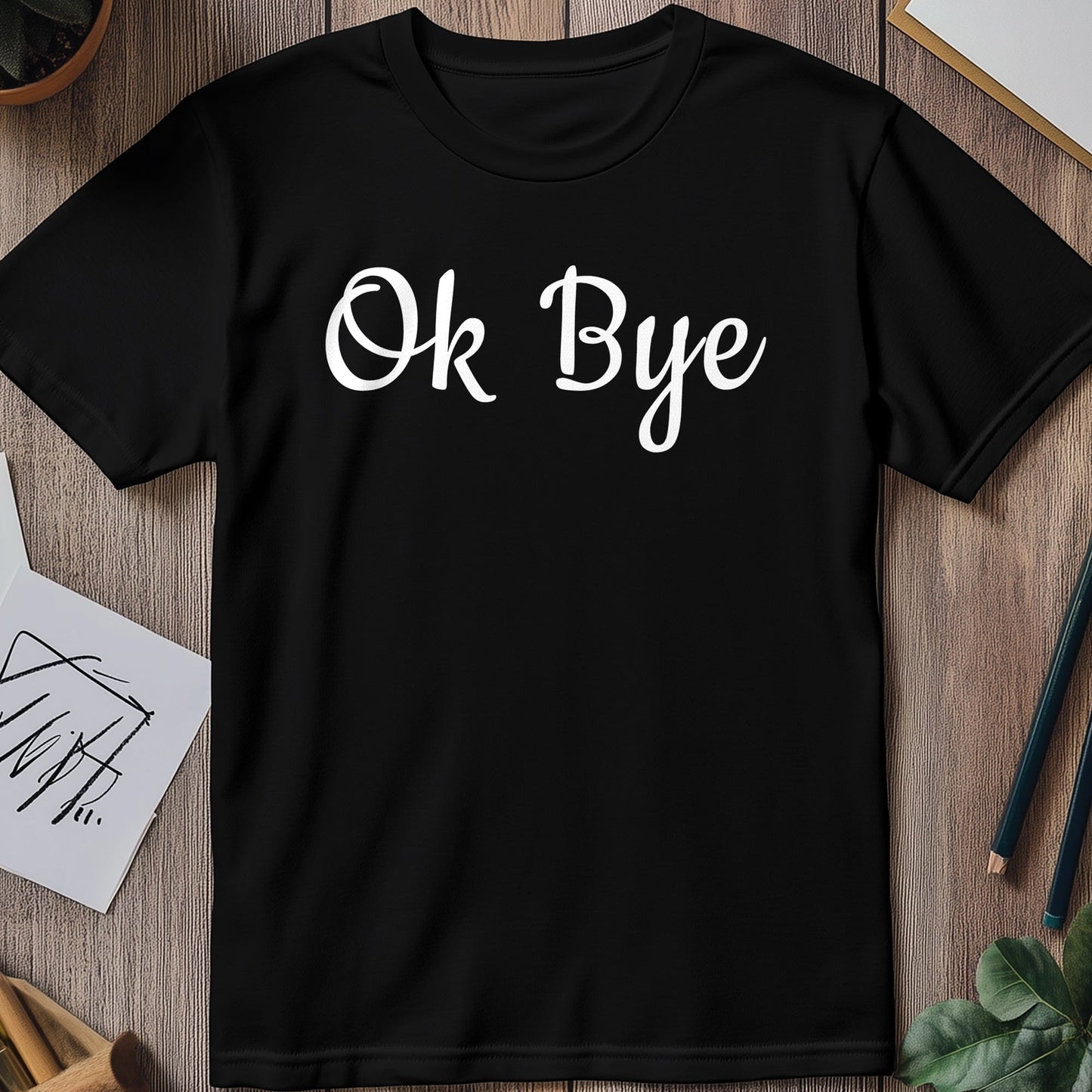 OK-Bye T-Shirt - Hilariously Honest!