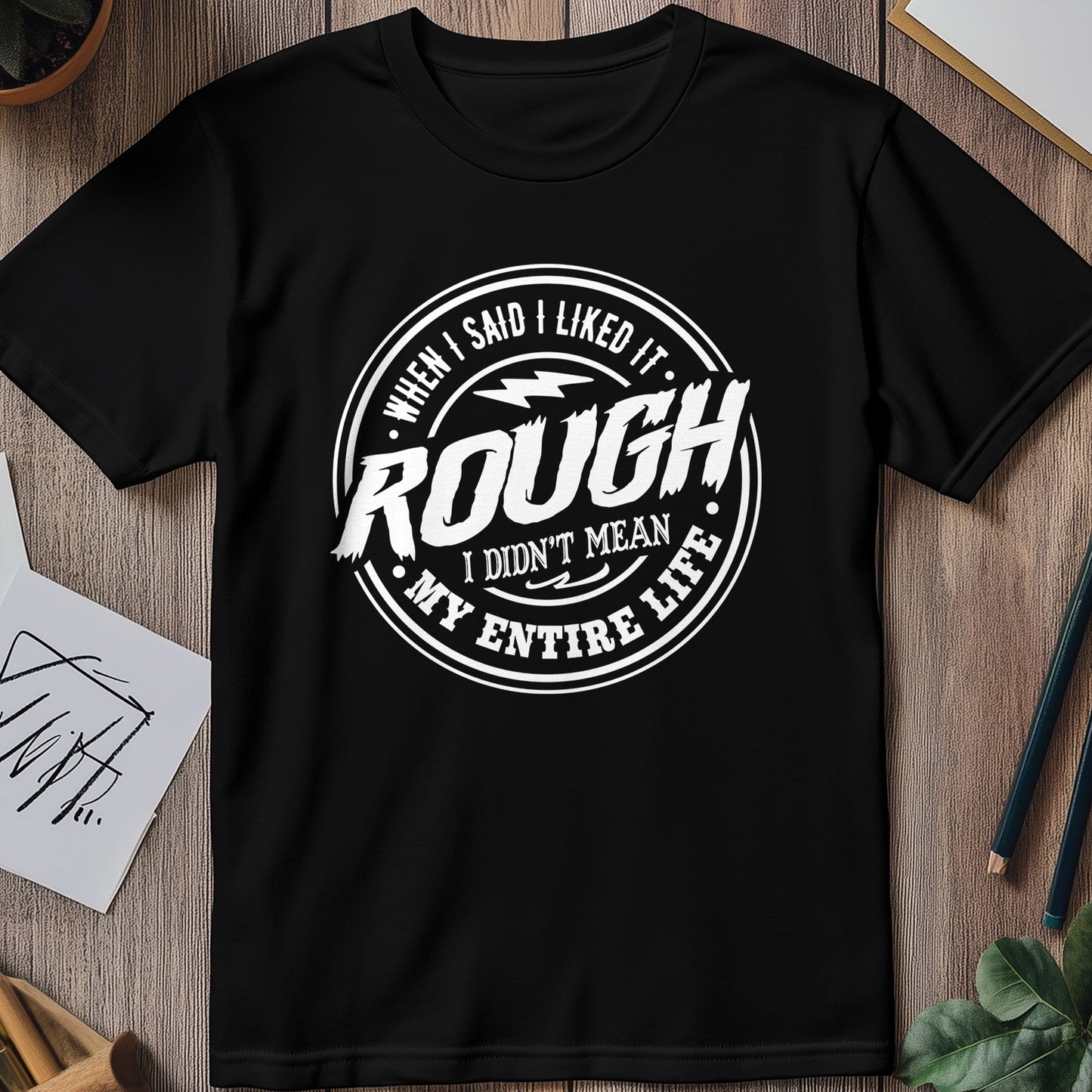 When I Said I Liked It Rough T-shirt