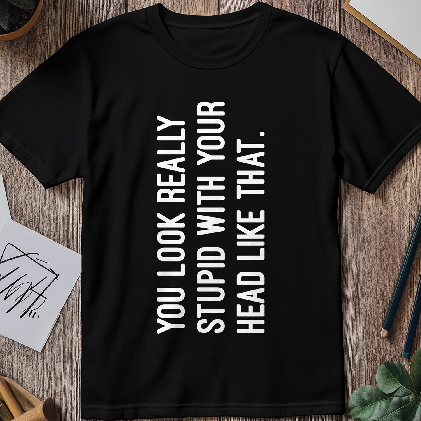 You Look Stupid 2 T-shirt
