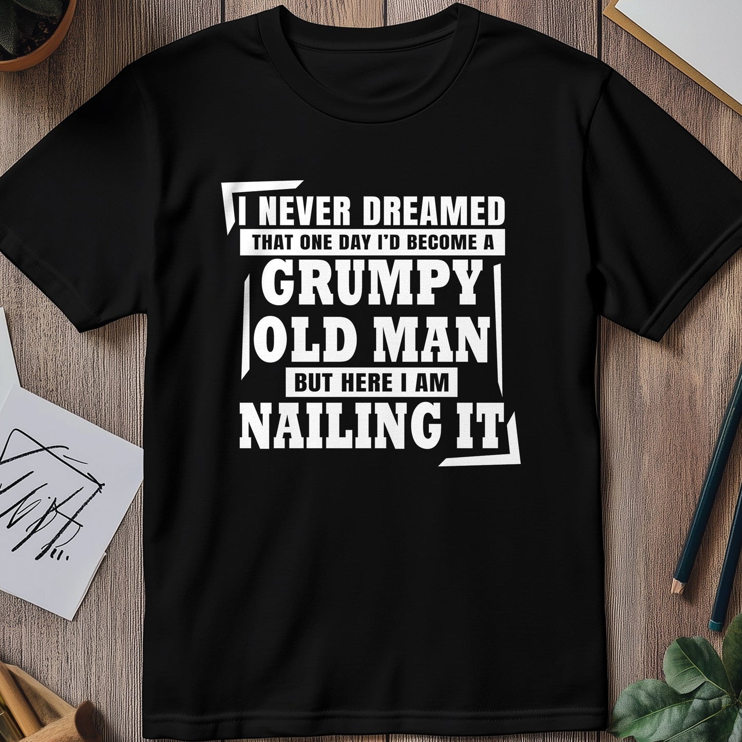 Dreamed Id Become A Grumpy T-Shirt