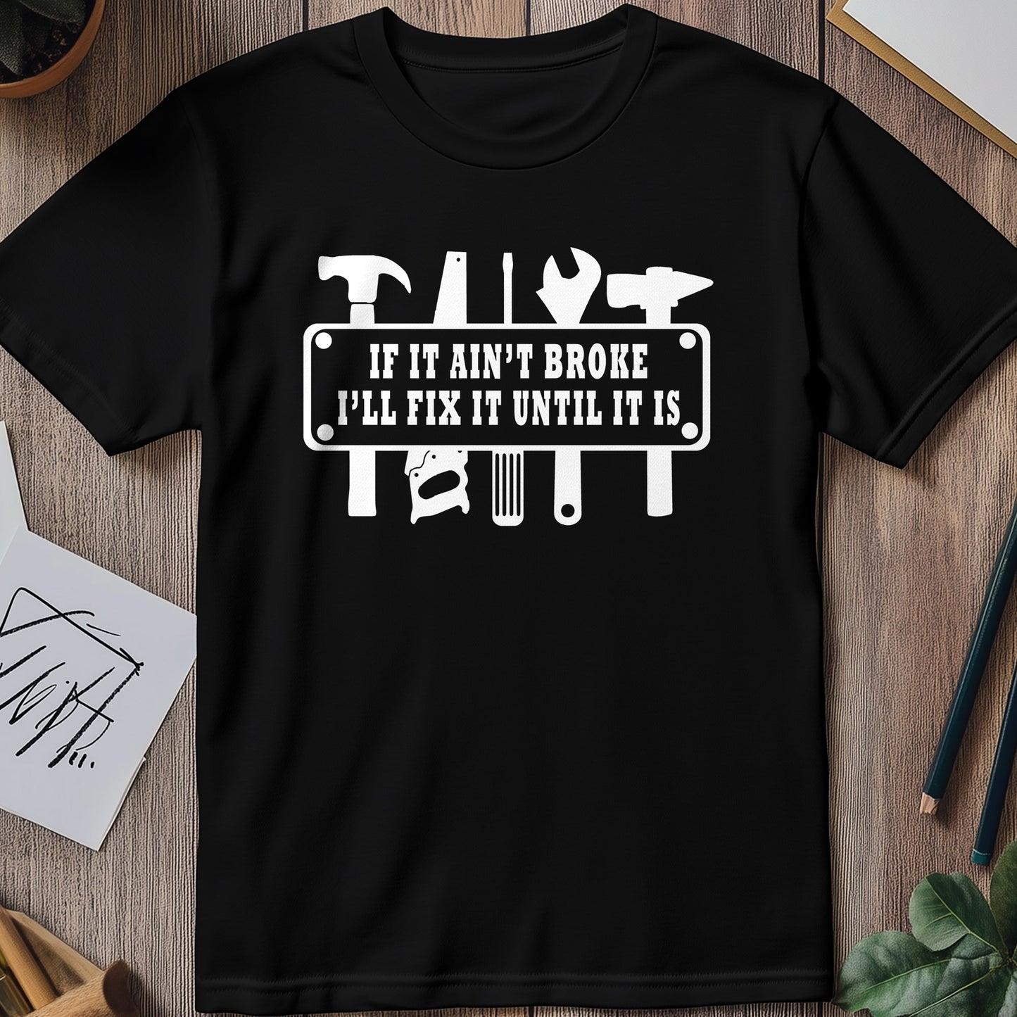 If It Ain't Broke I'll Fix It T-Shirt