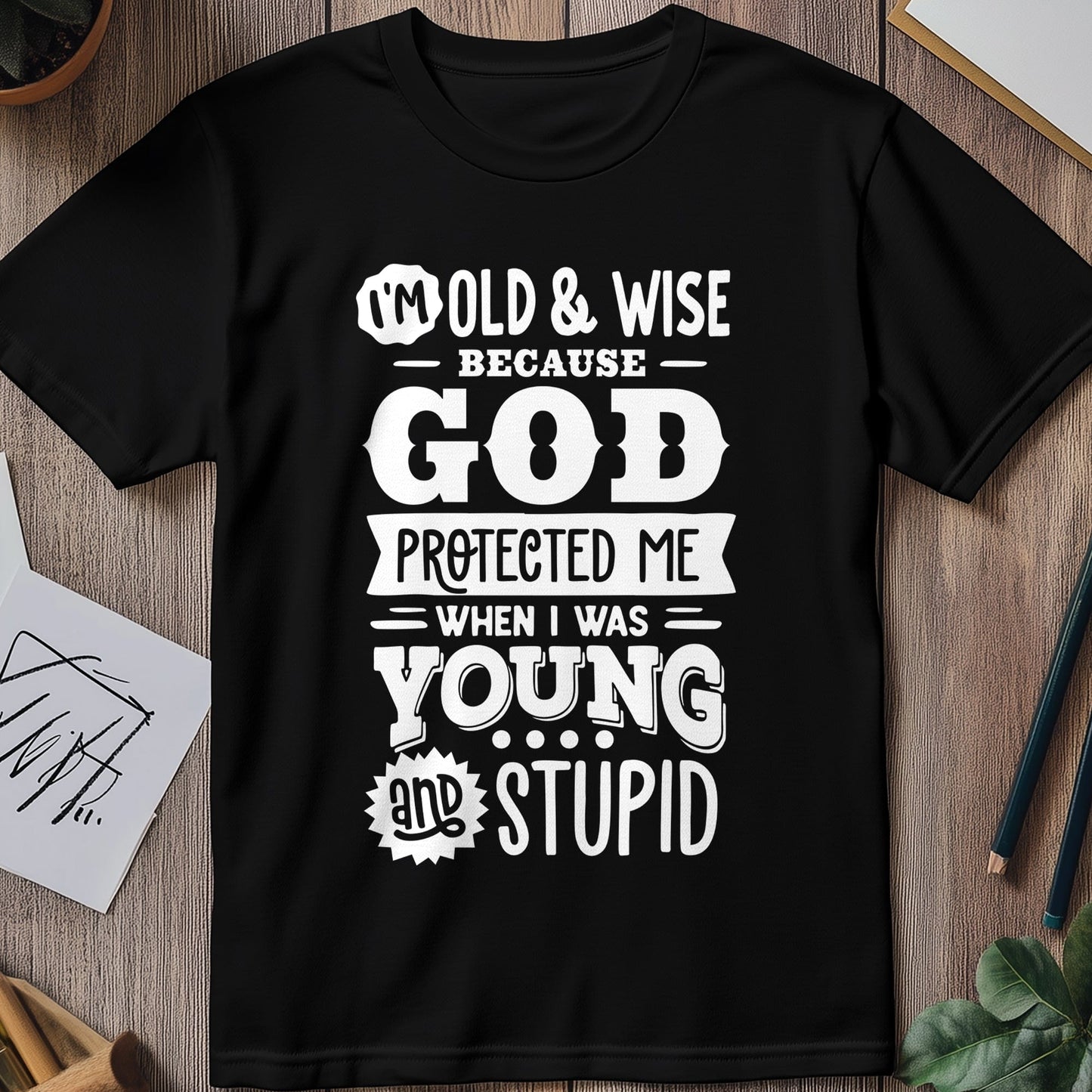 Old and Wise Because T-shirt