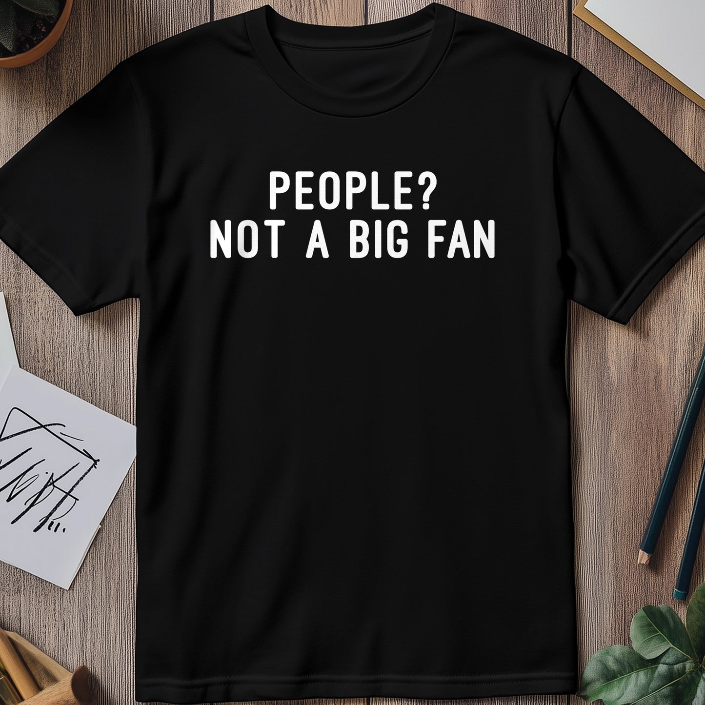 People? Not a Big Fan T-shirt -