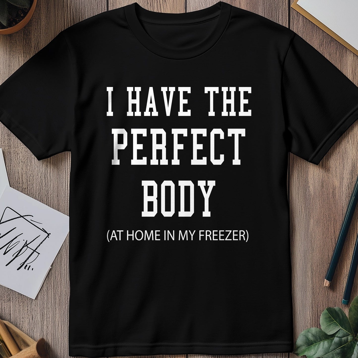 I Have the Perfect Body T-shirt -