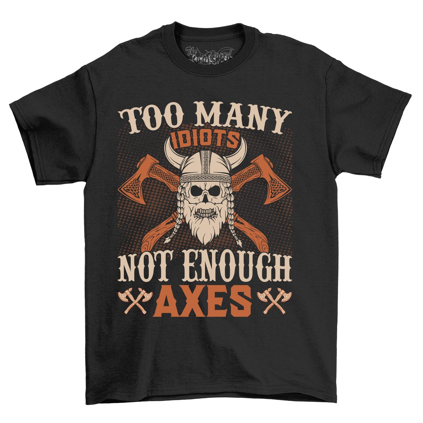 Too Many Idiots Not Enough Axes T-Shirt