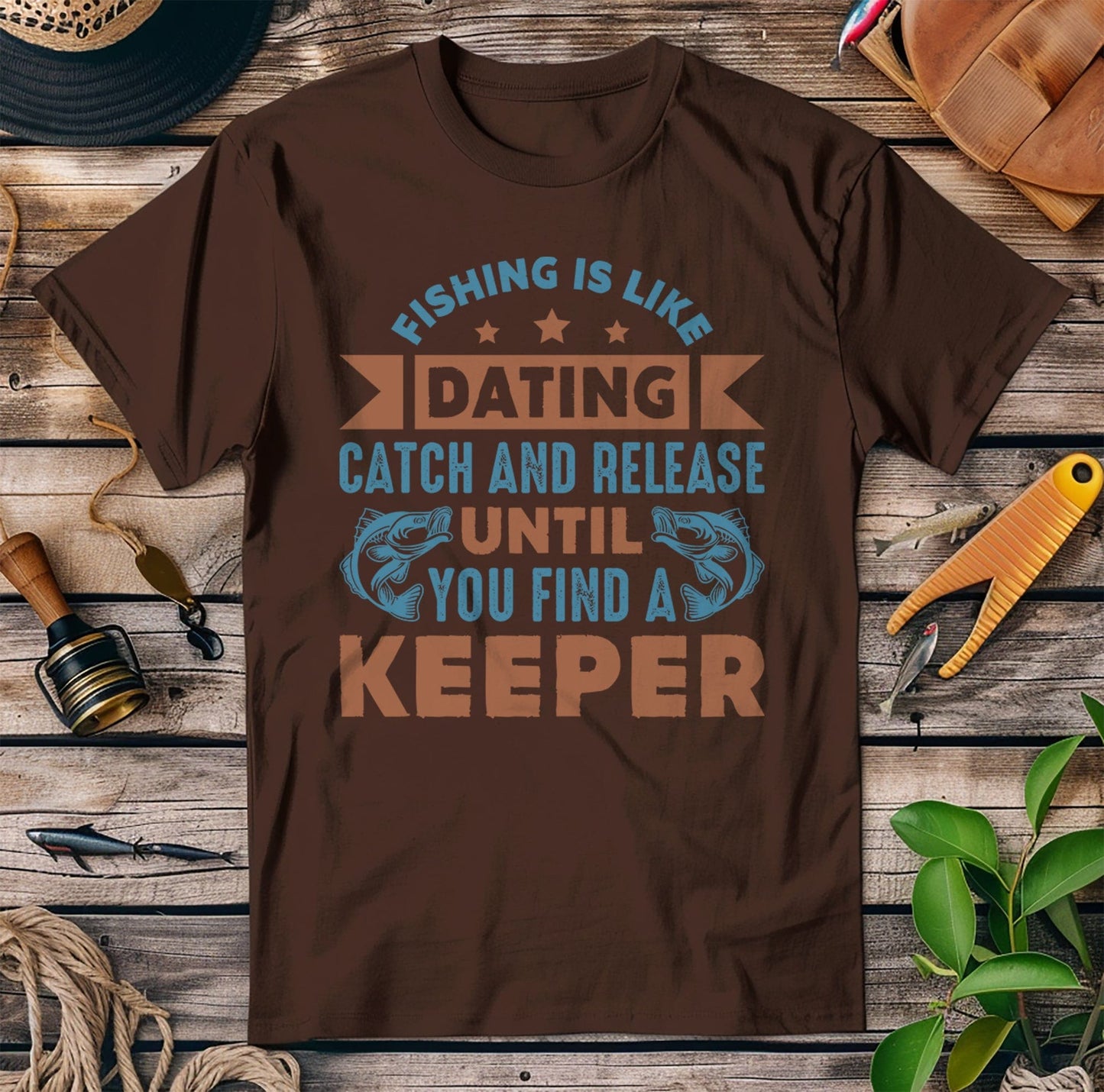 Fishing Is Like Dating T-Shirt