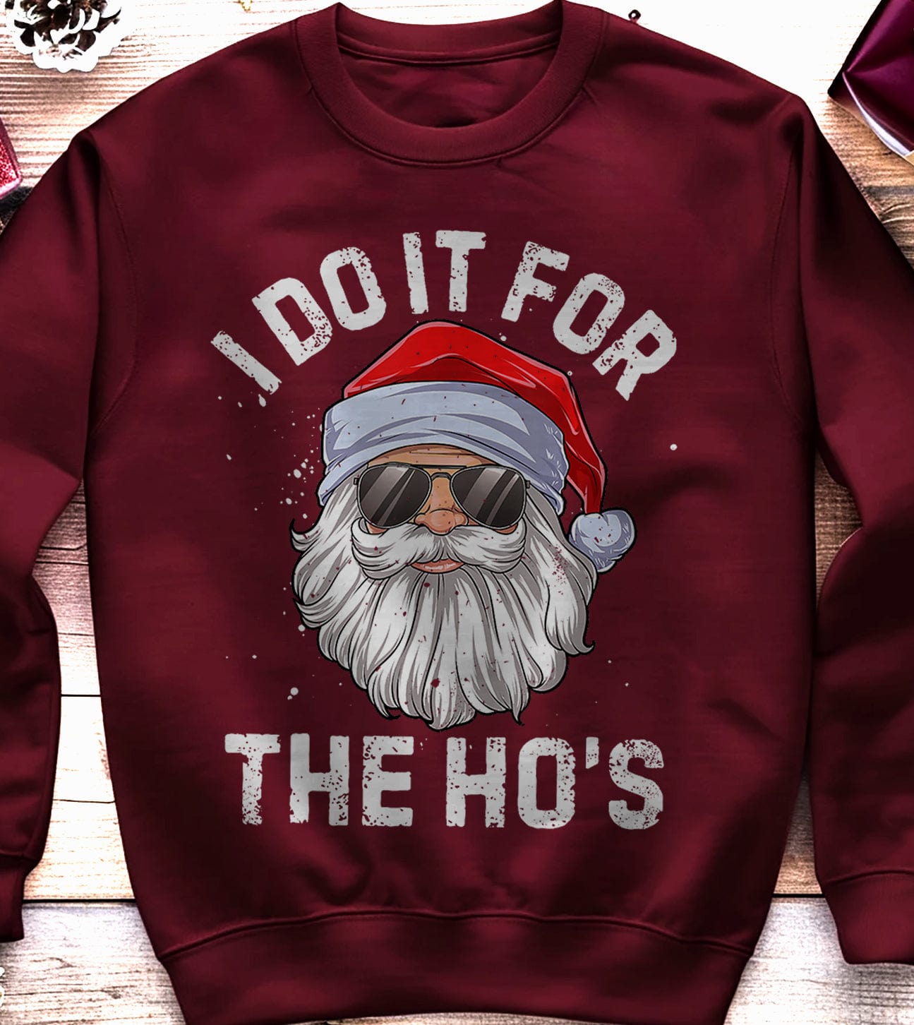 I do it for the Ho's Santa Sweatshirt