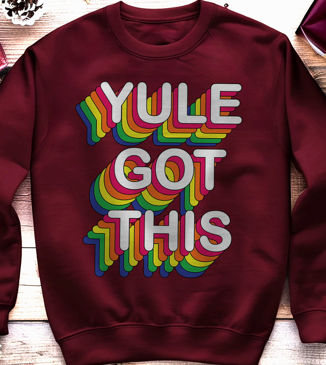 Yule Got This Funny Sweatshirt
