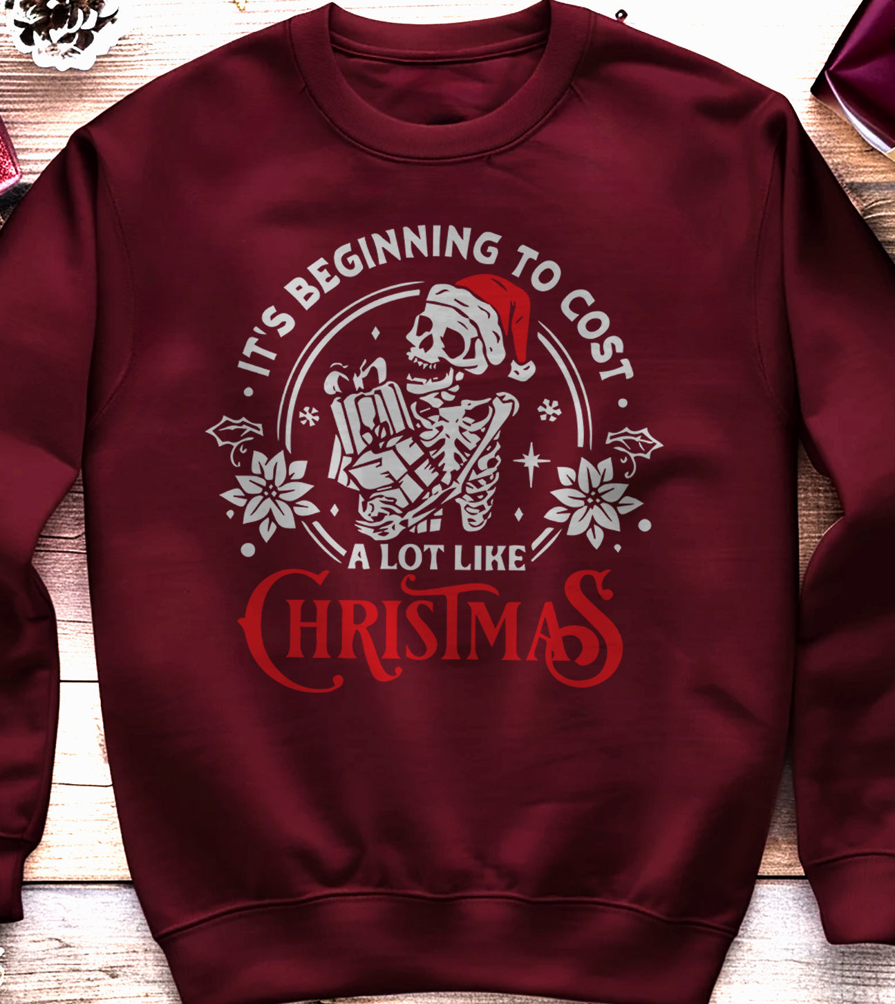 It's Beginning to Cost a Lot Like Christmas Skeleton Sweatshirt