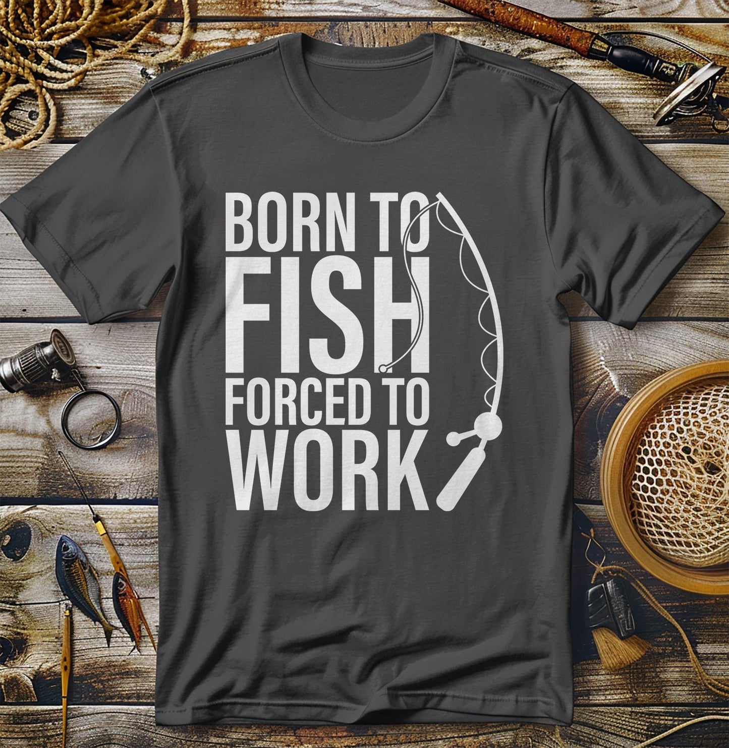 Born to Fish  Forced to Work T-Shirt