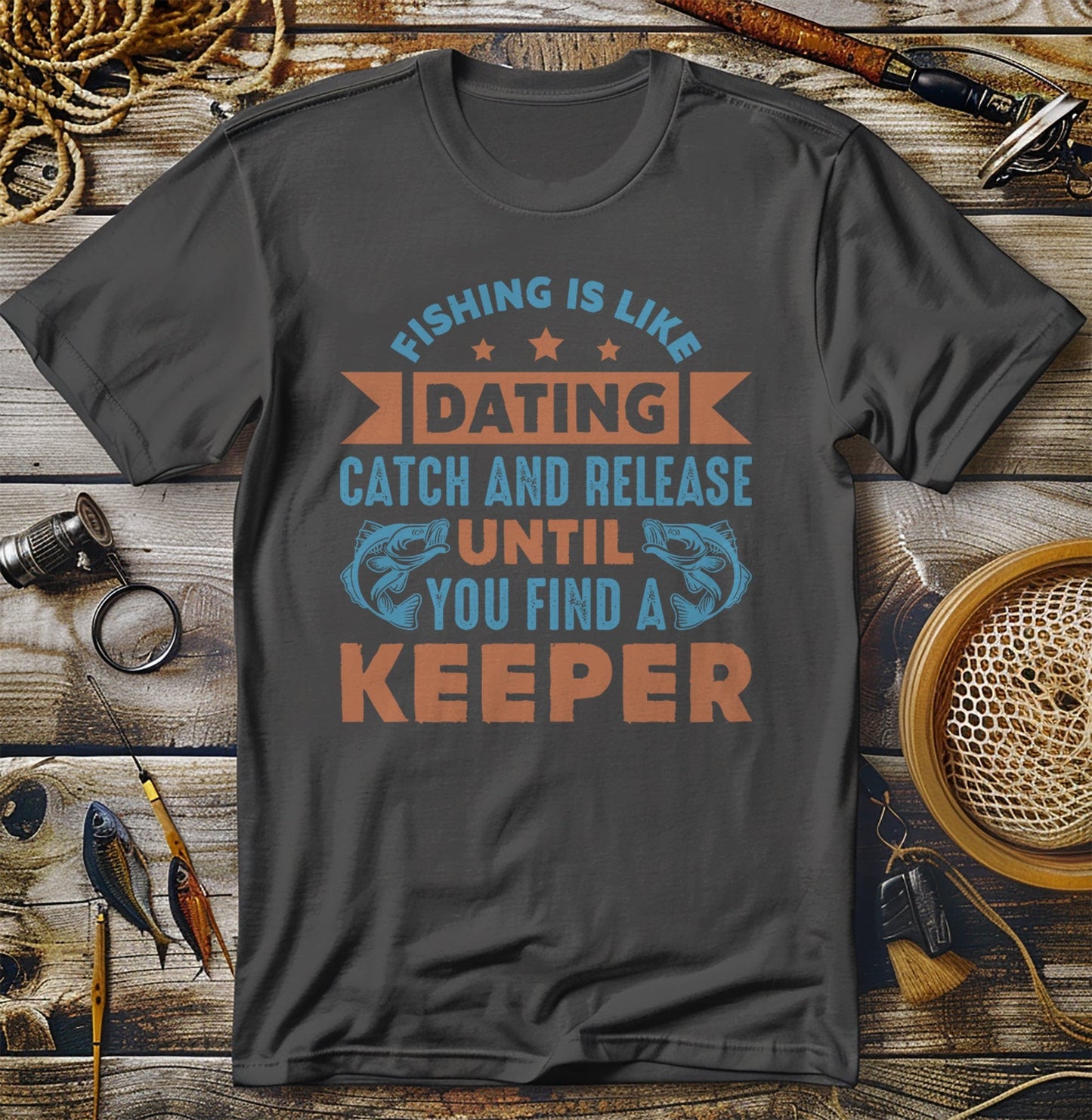 Fishing Is Like Dating T-Shirt