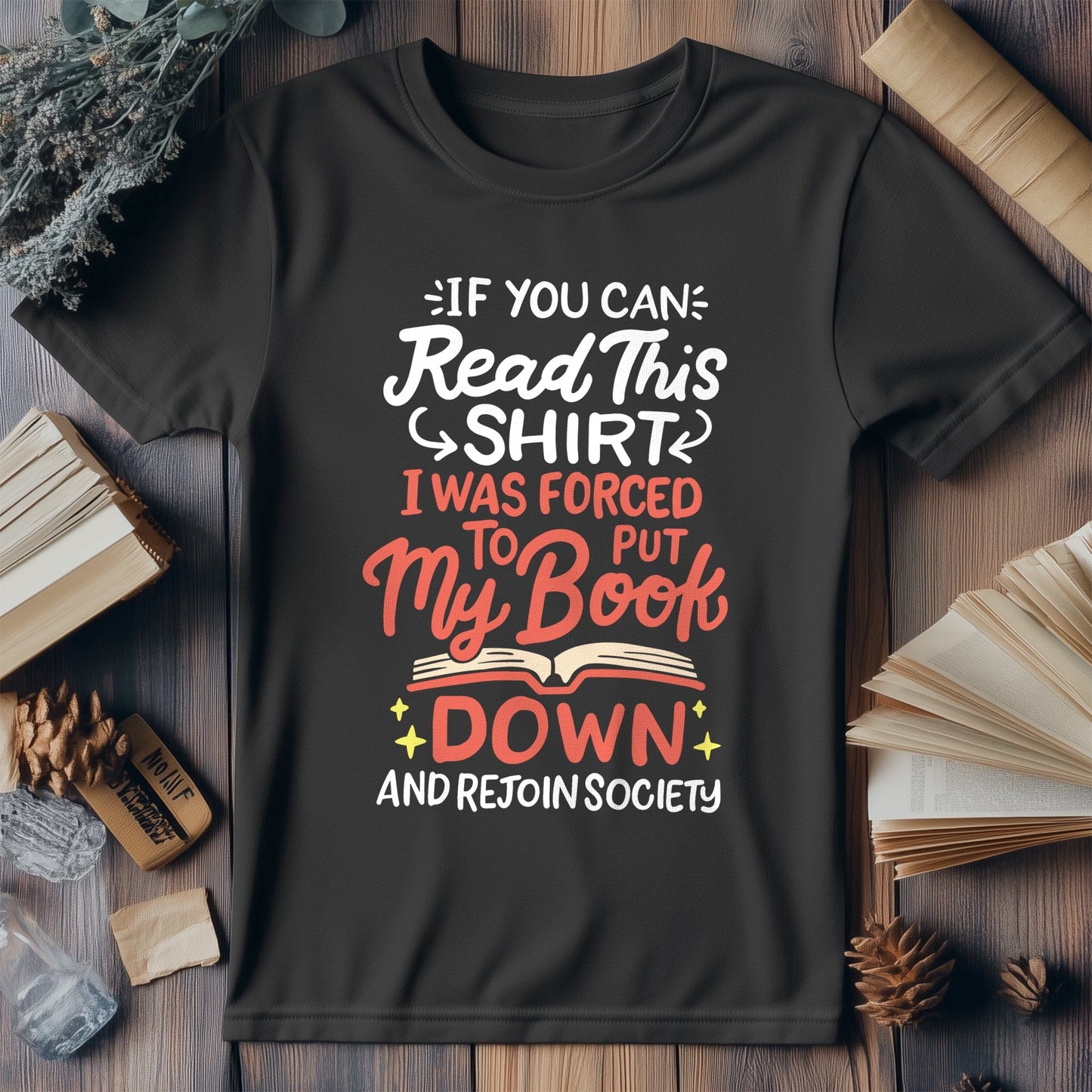 Forced to Put My Book Down T-shirt