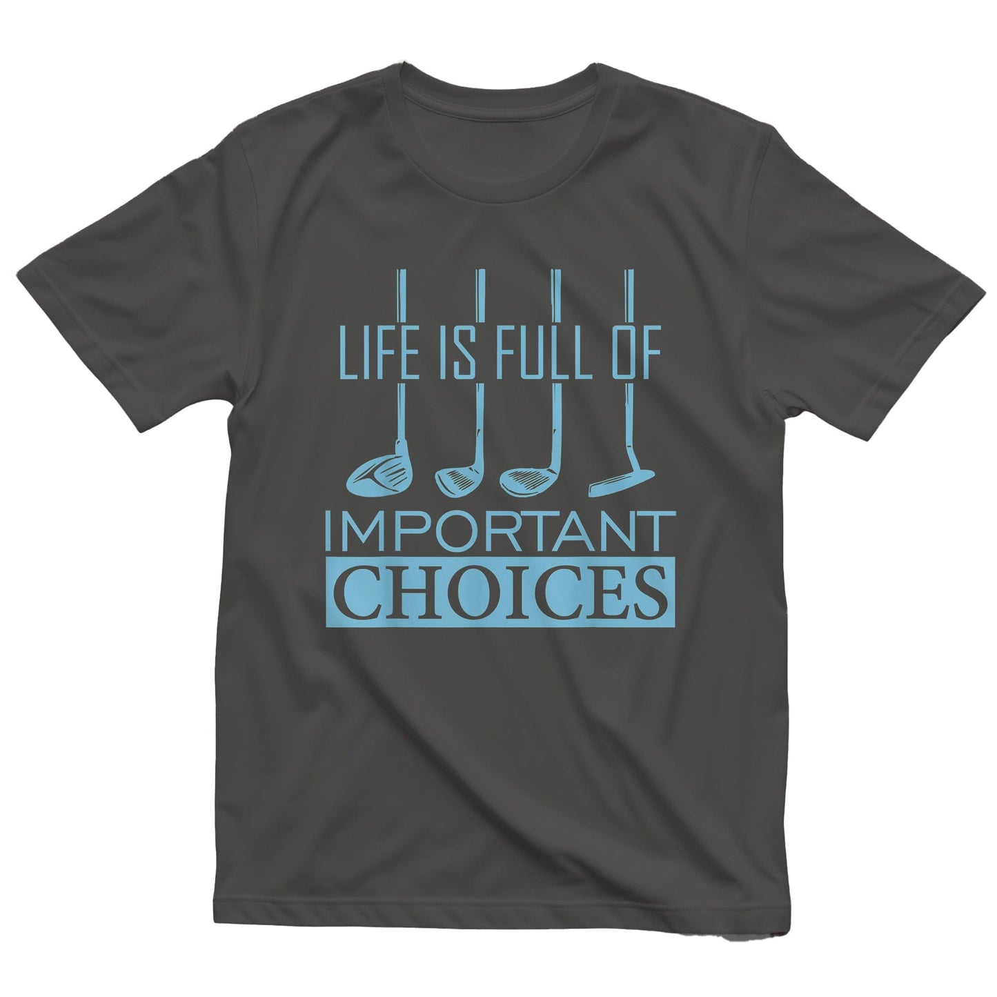 Life is Full of Important Choices t-shirt