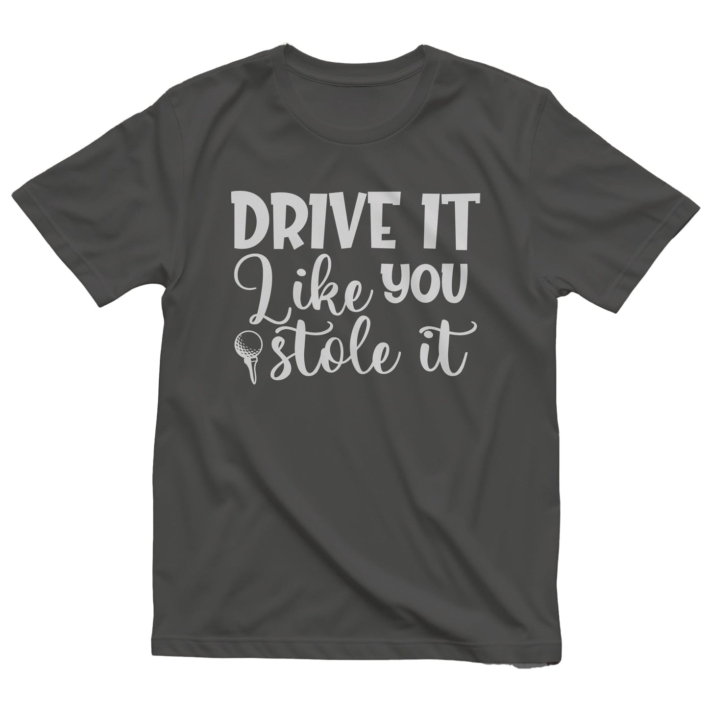Golf-98 T-Shirt Drive It Like You Stole It