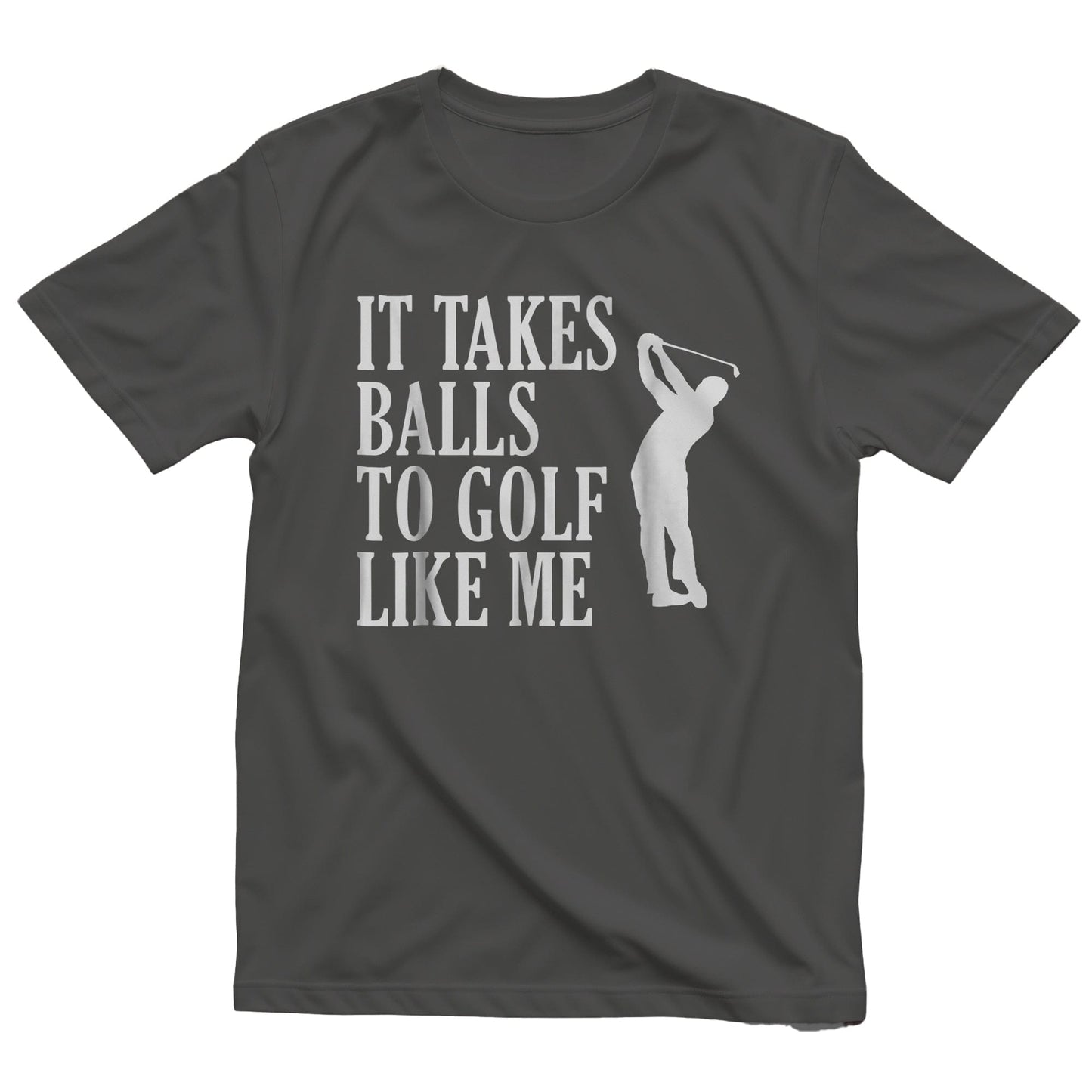 It Takes Balls to Golf Like Me t-shirt