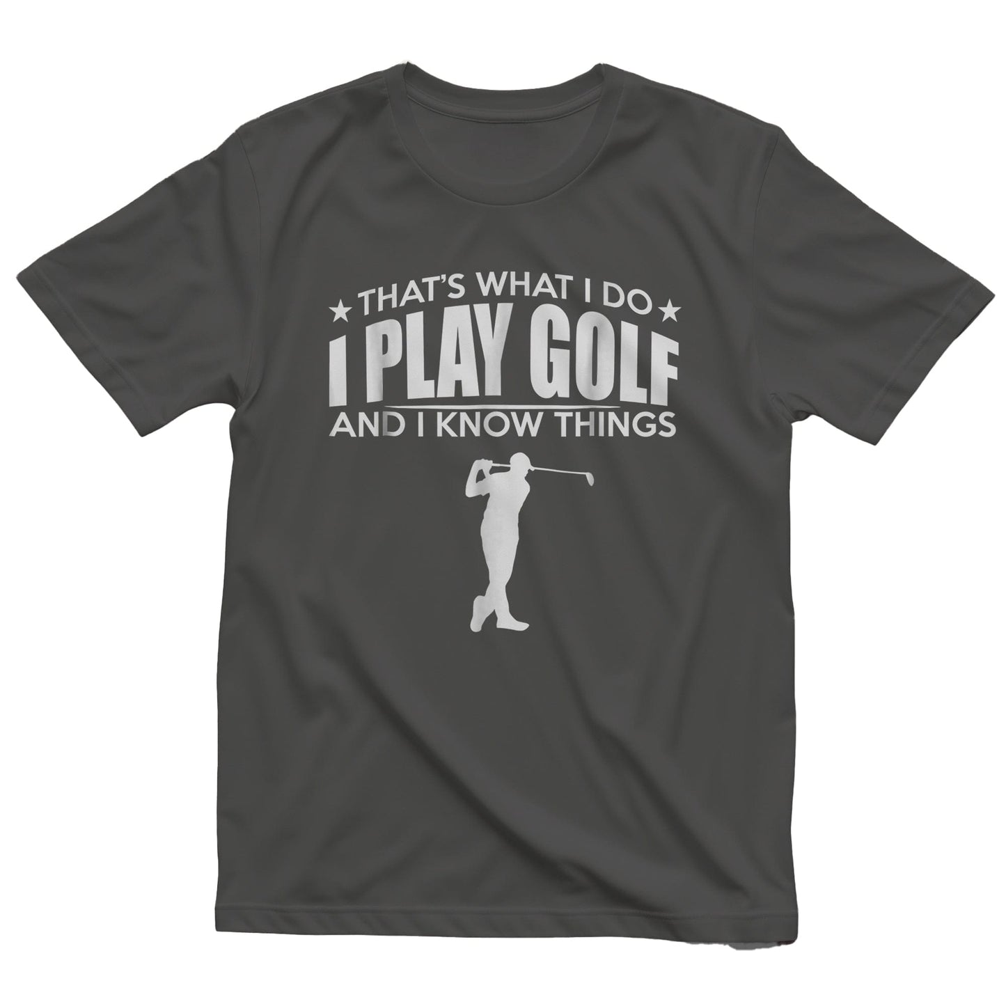That's What I Do, I Play Golf & Know t-shirt