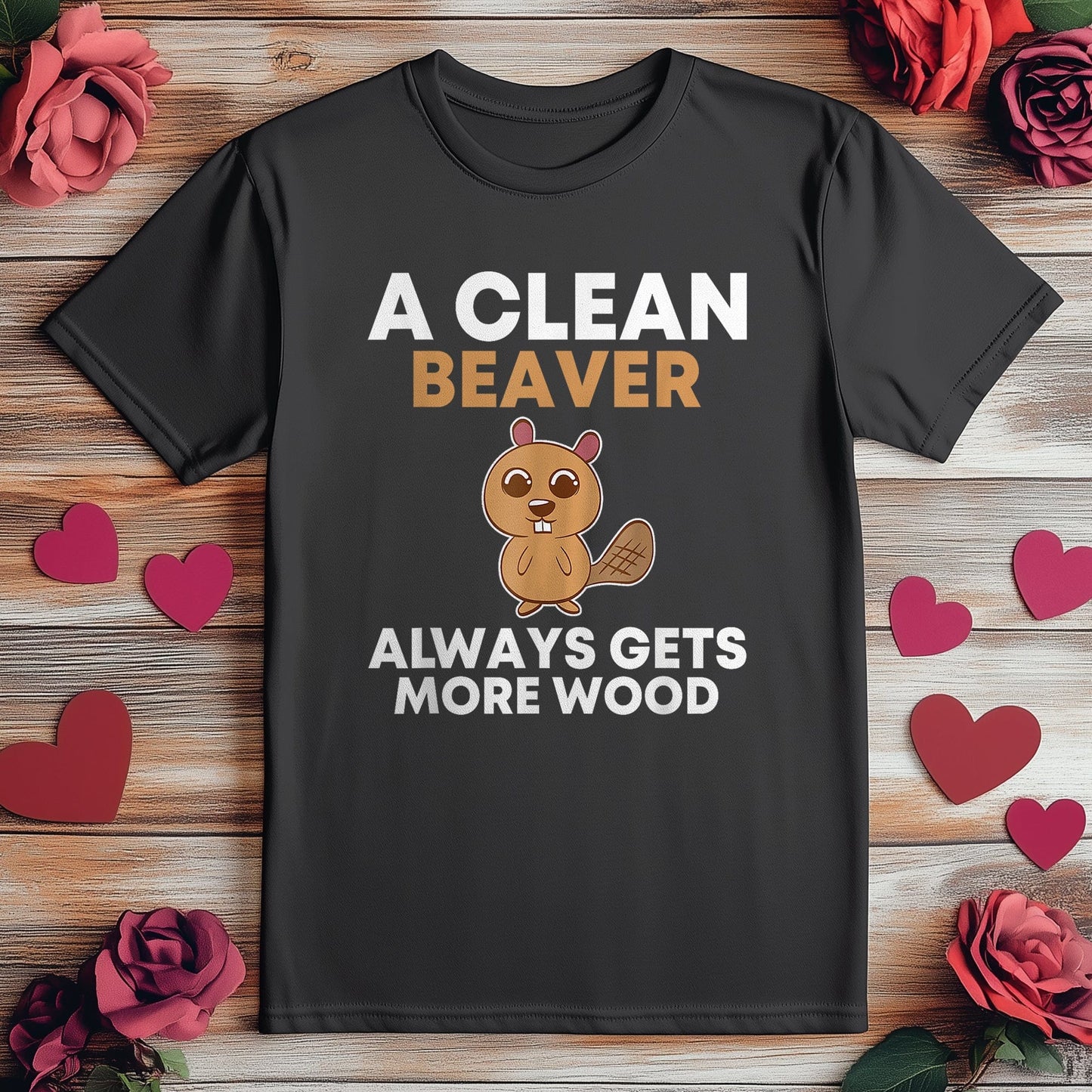 Clean Beaver Gets More Wood T-shirt