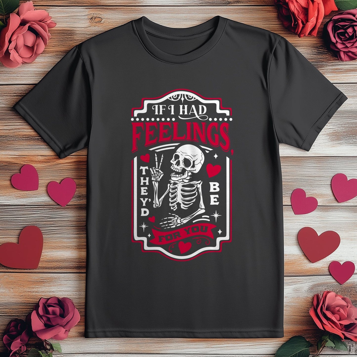 If I Had Feelings T-Shirt