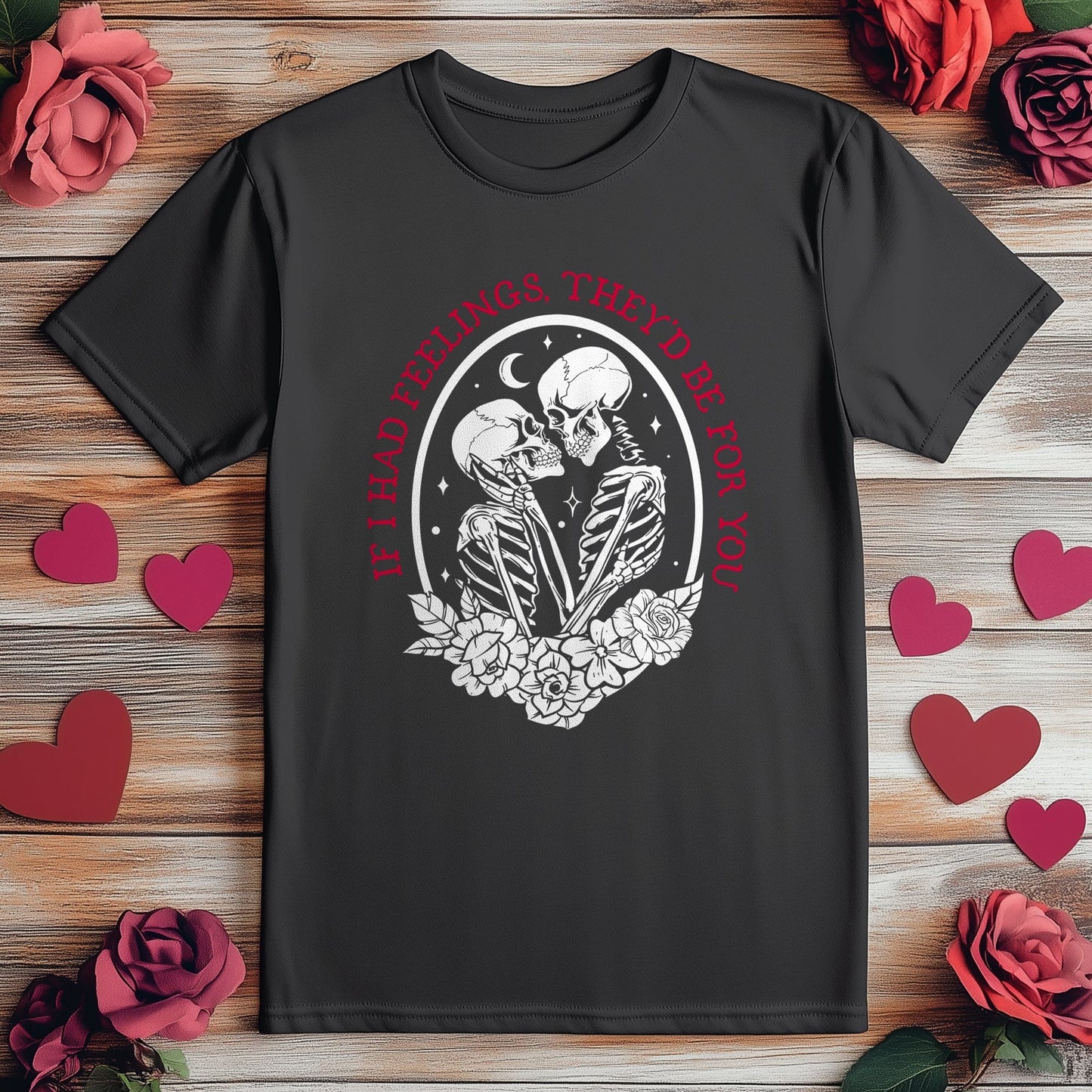 If I Had Feelings 10 I‚Äôd Be a Skeleton T-Shirt