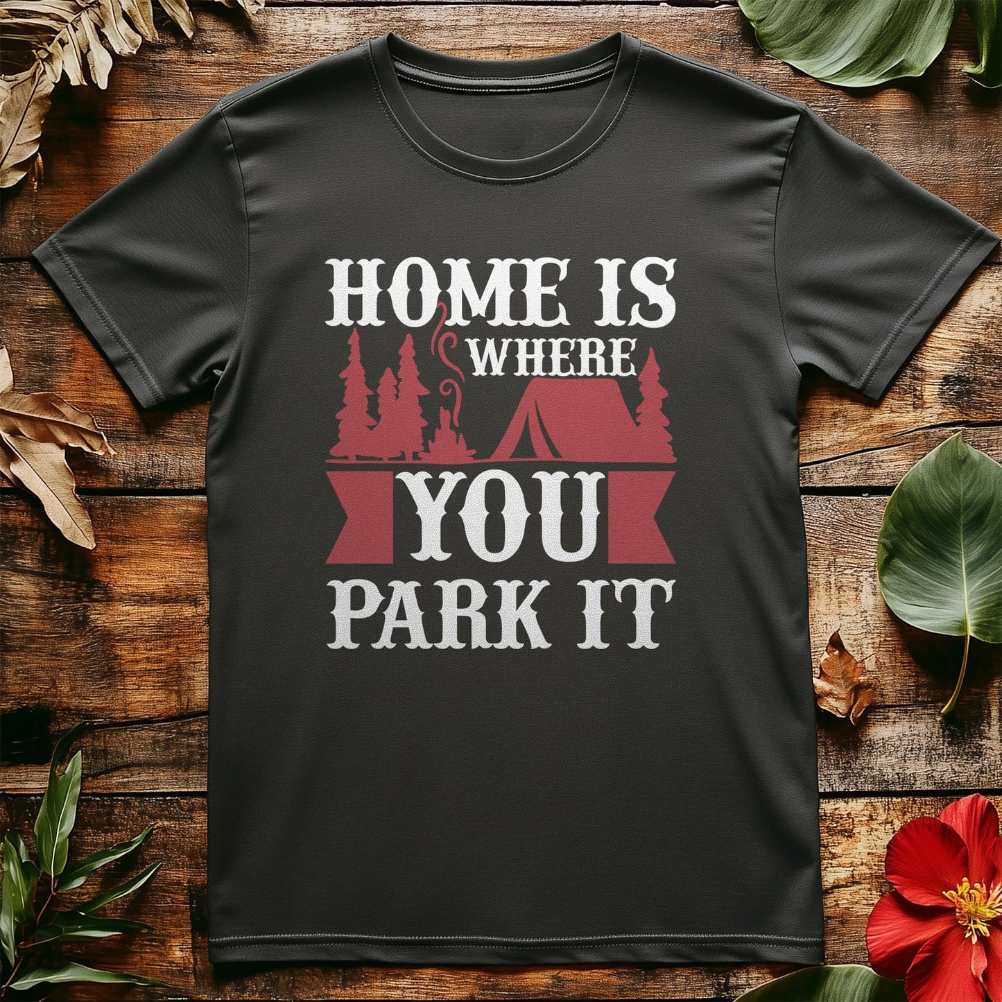 Home is Where You Park It T-Shirt