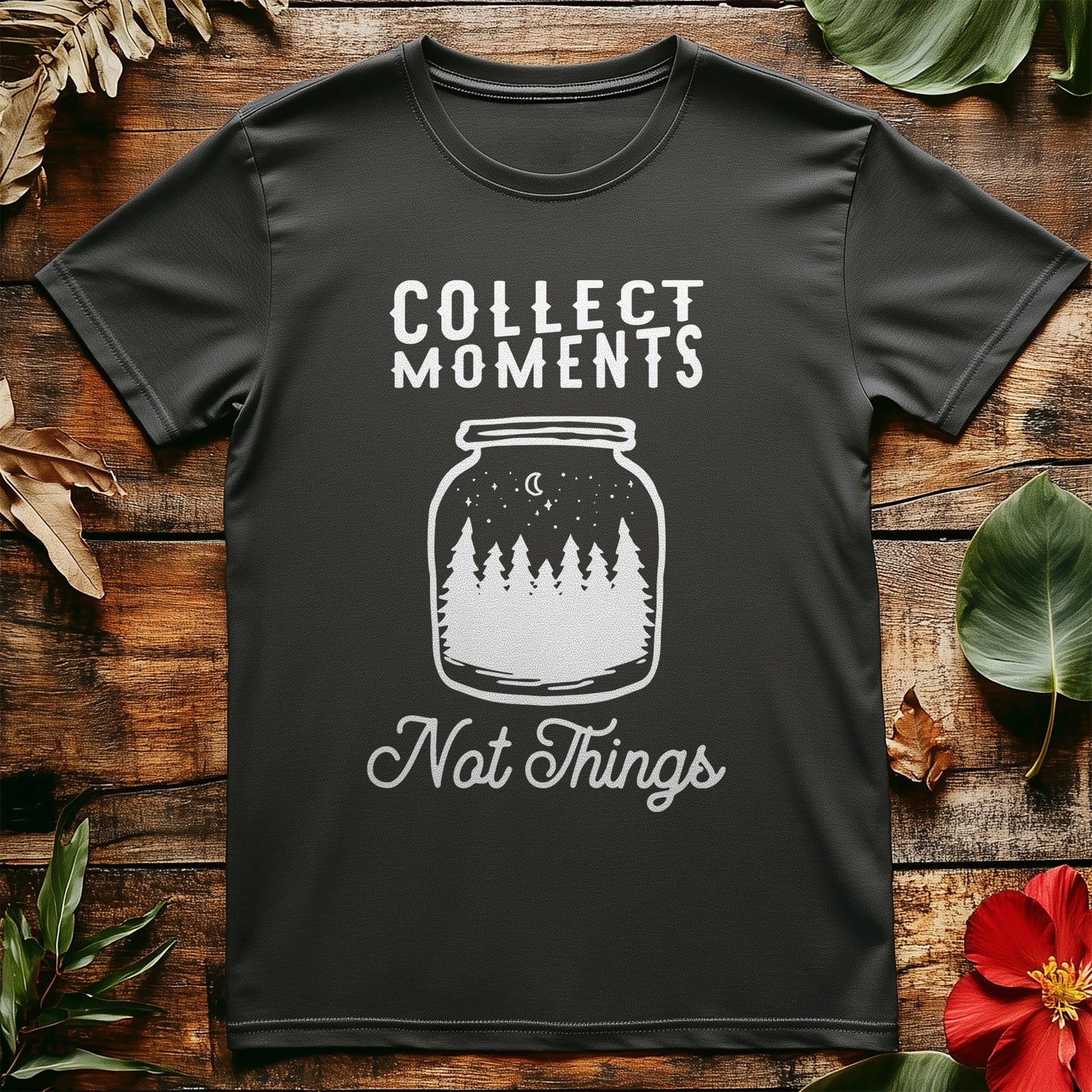 Collect Moments Not Things T-Shirt -