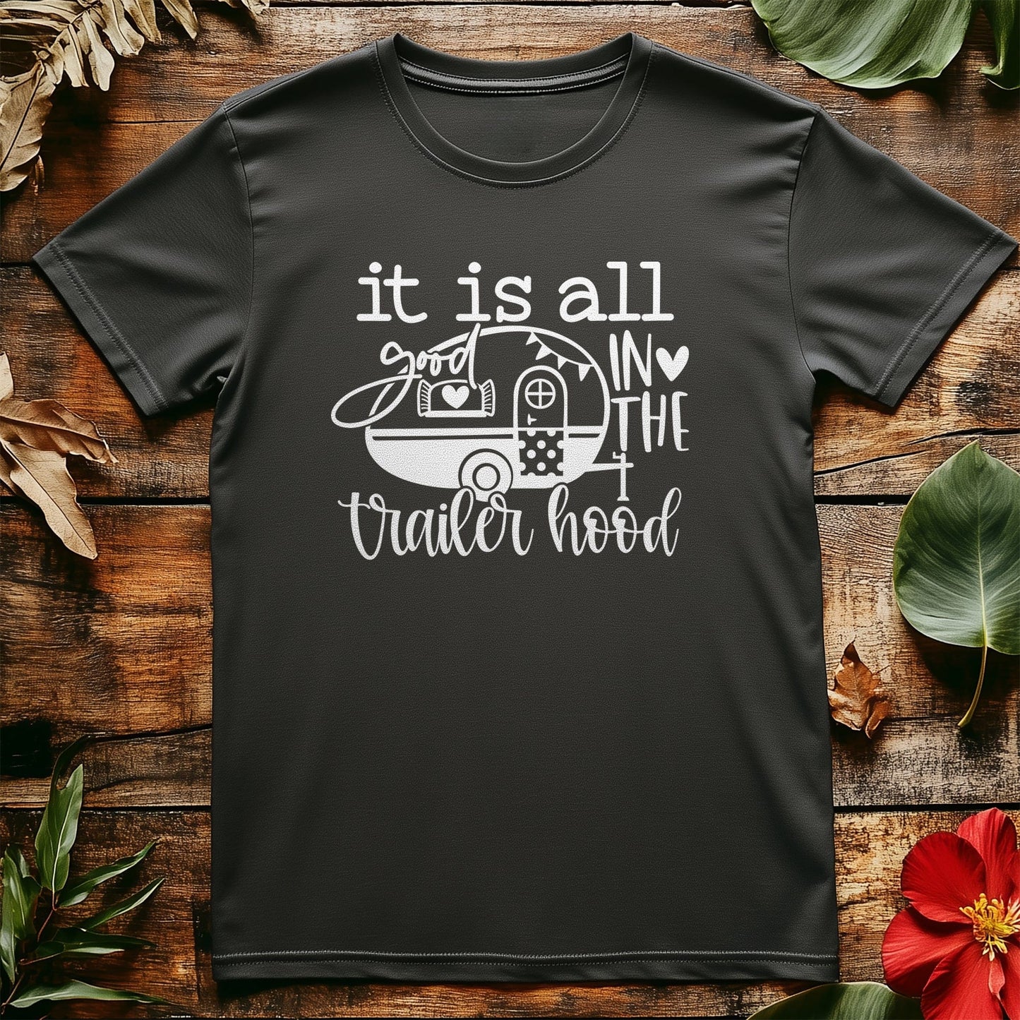 It‚Äôs All in the Trailer Hood T-Shirt