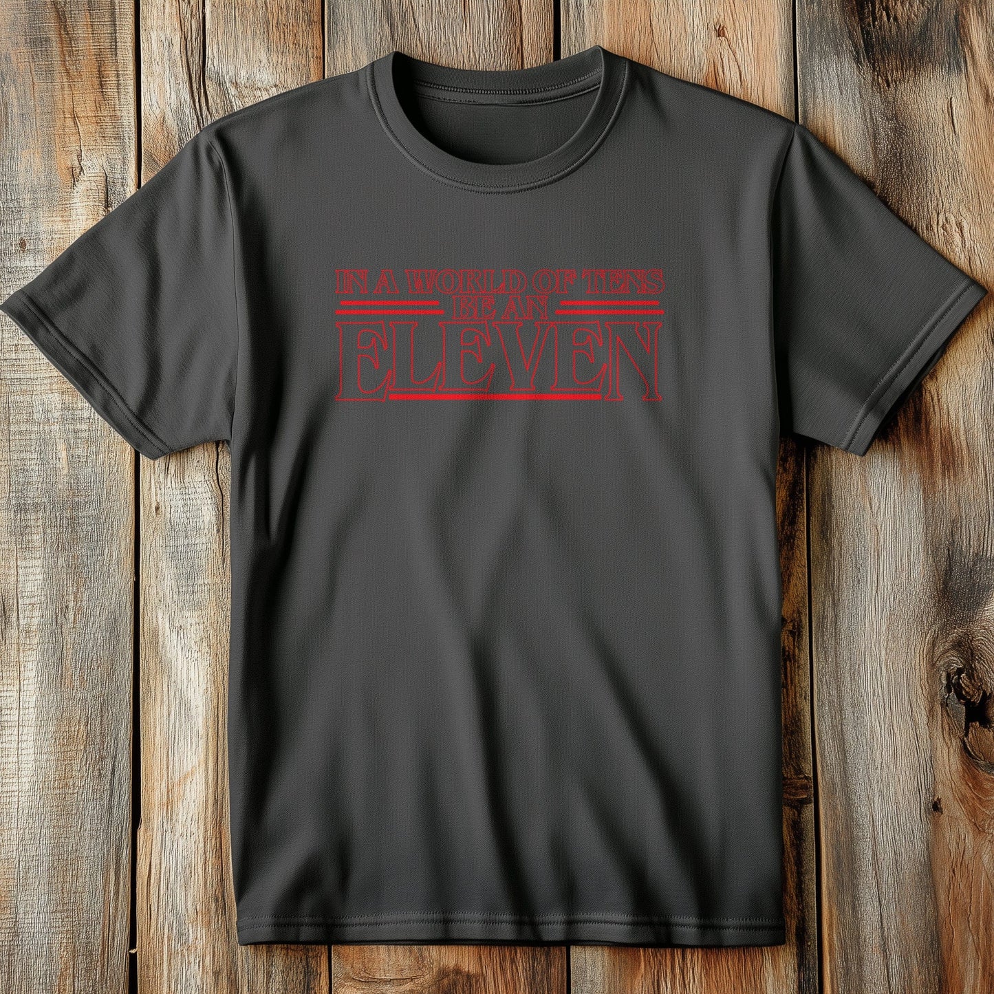 In a World of Tens Be an Eleven T-shirt