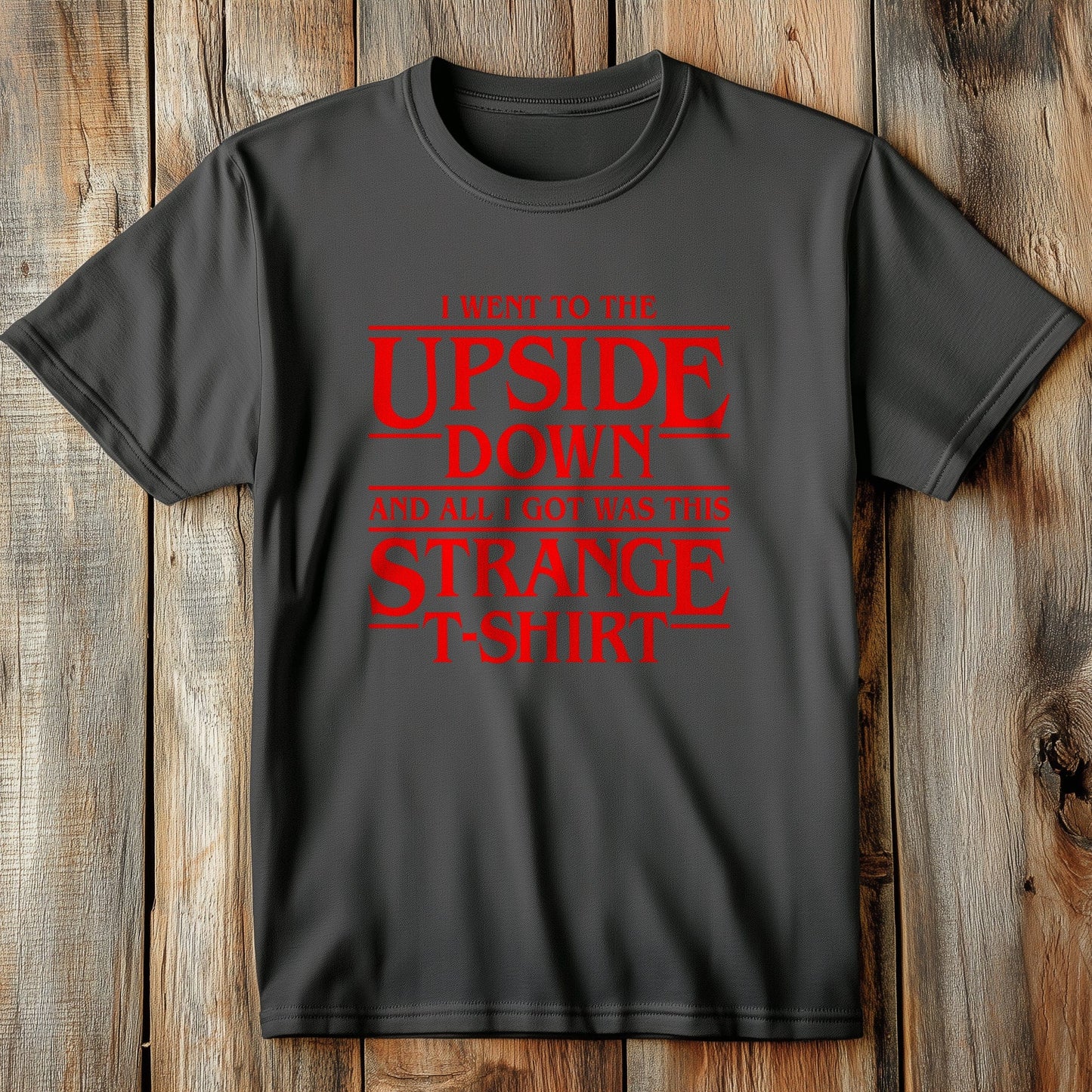 I Went to the Upside Down t-shirt