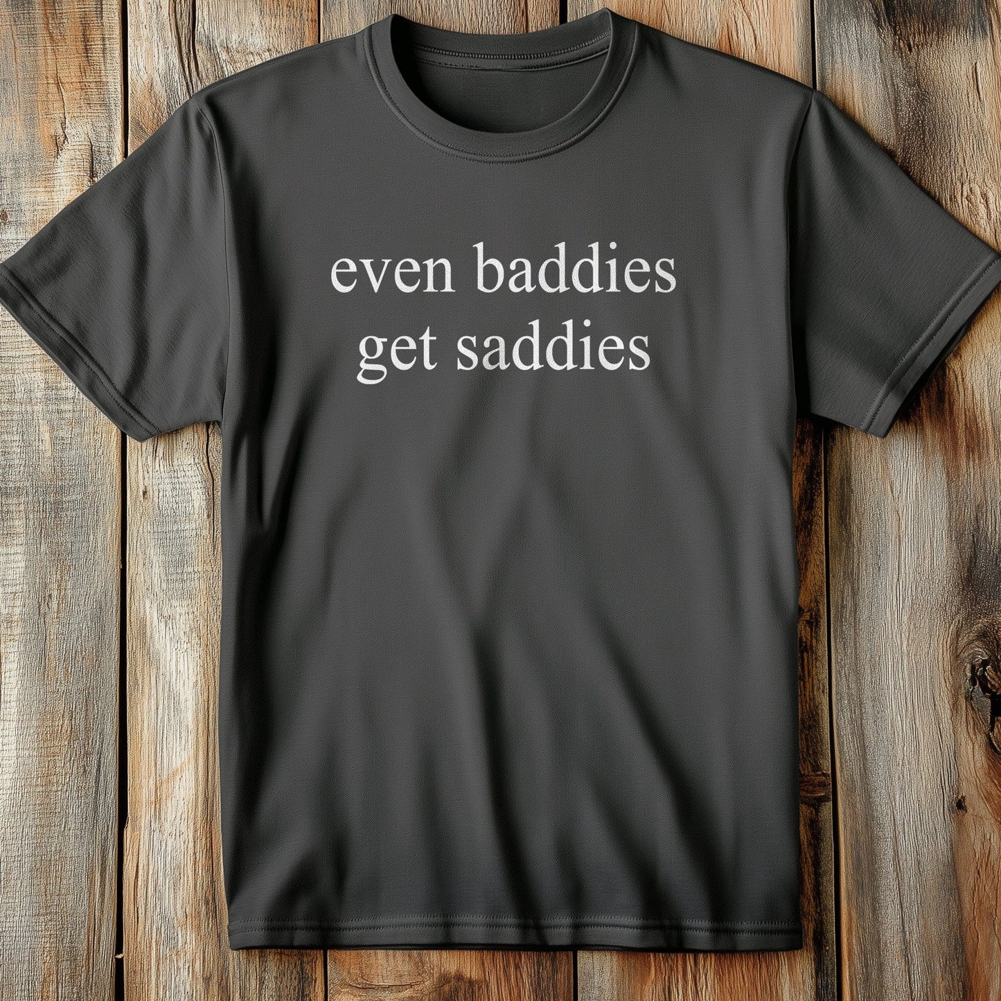 Baddies Get T-Shirt