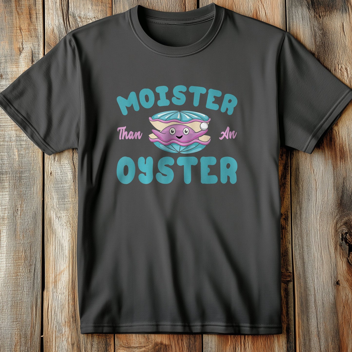 Moister Than An T-Shirt