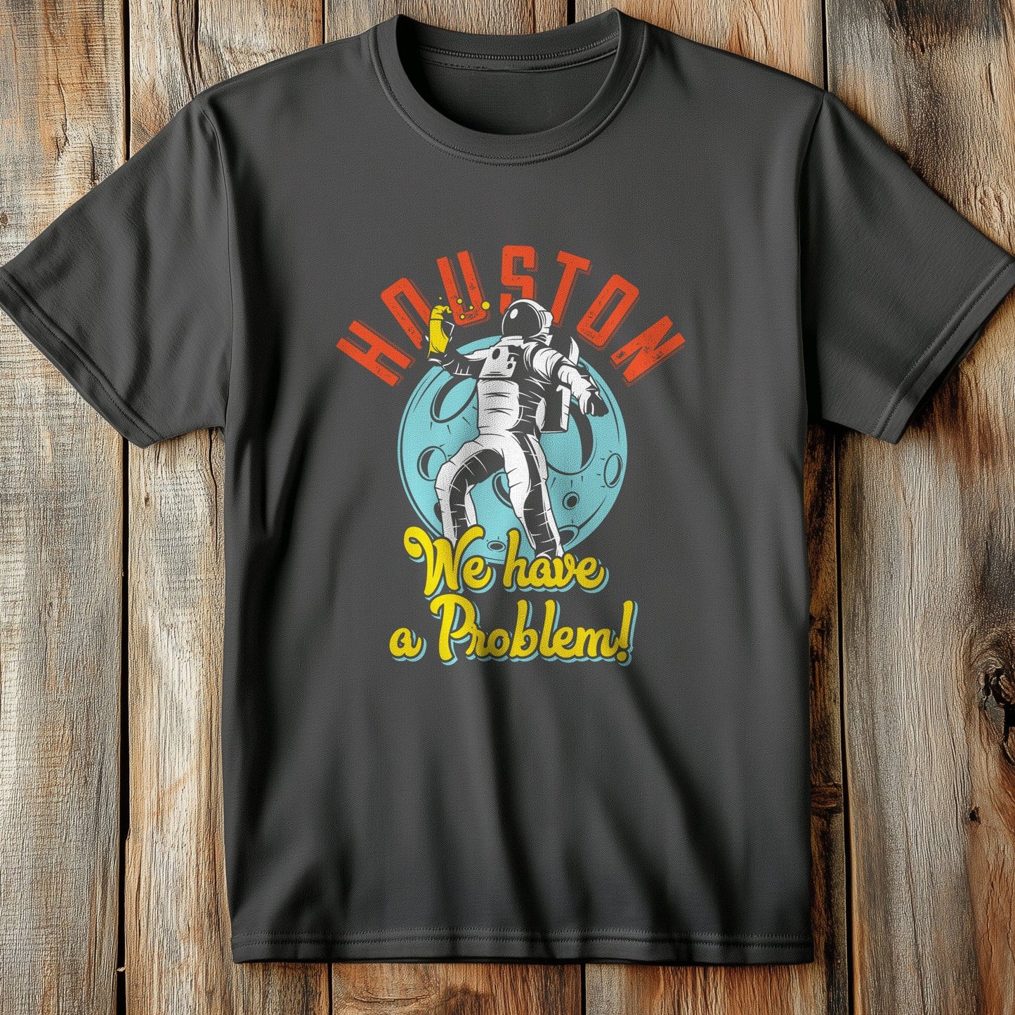 Houston, We Have a Problem T-shirt
