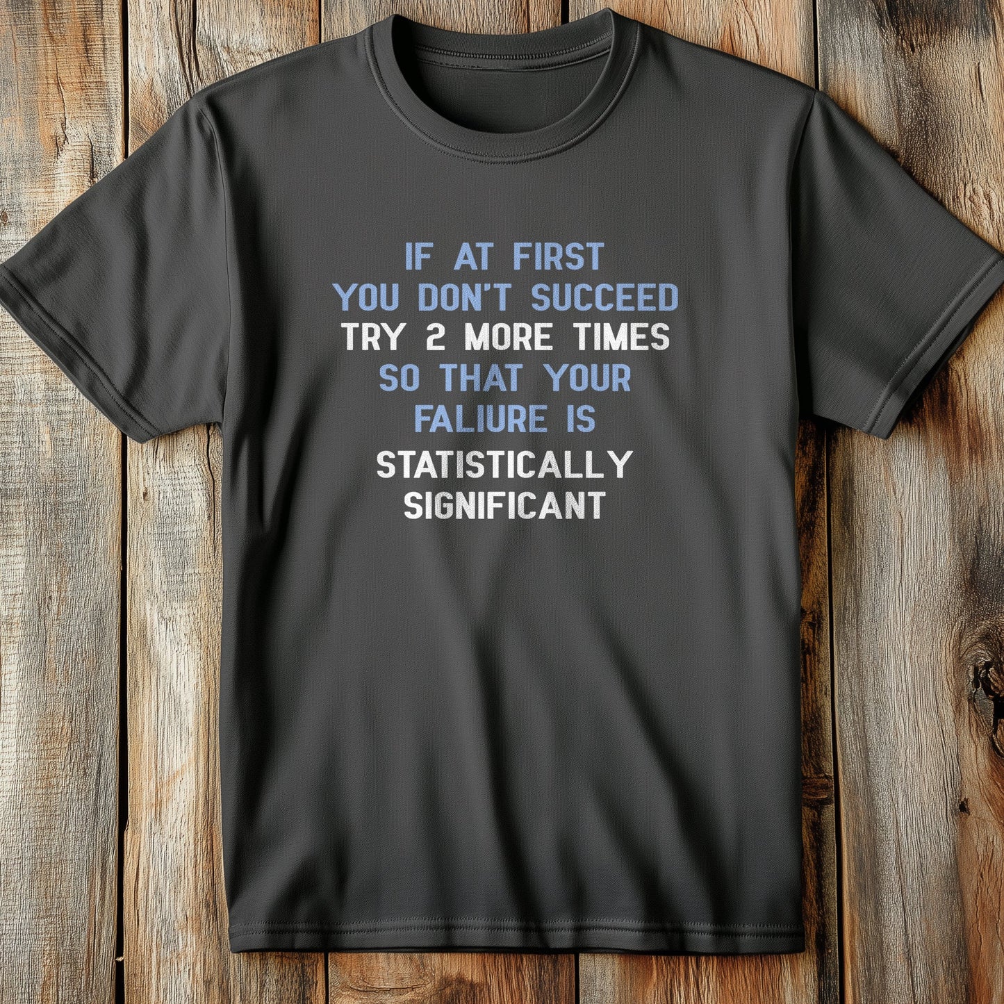 If At First You T-Shirt