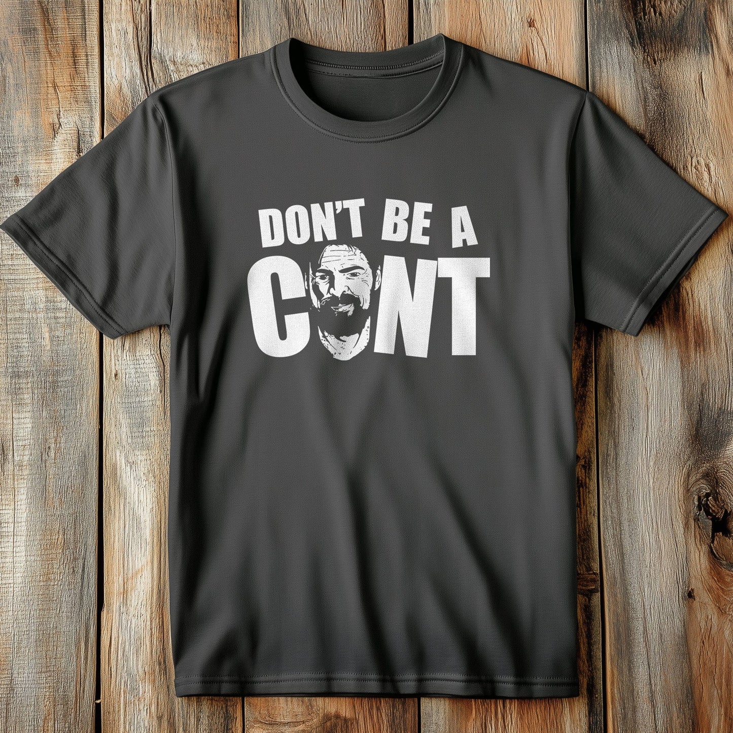 Don't Be a Cunt T-Shirt