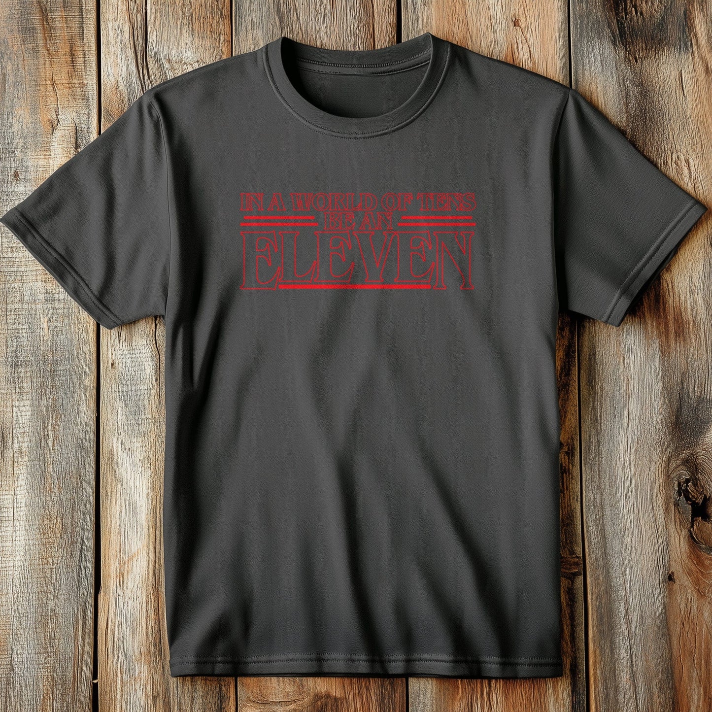 Don't Be 10, Be an 11 T-shirt