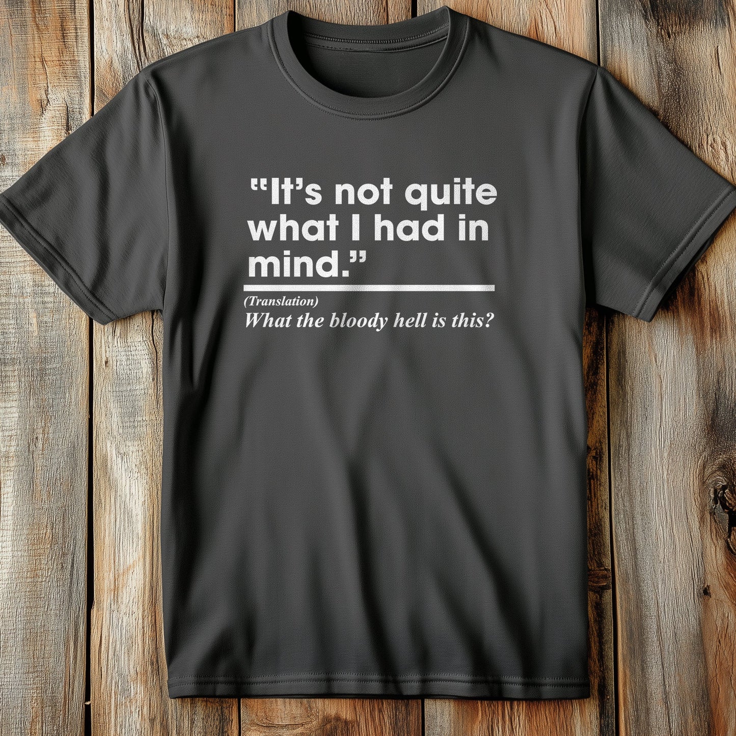 Notquite What I T-Shirt