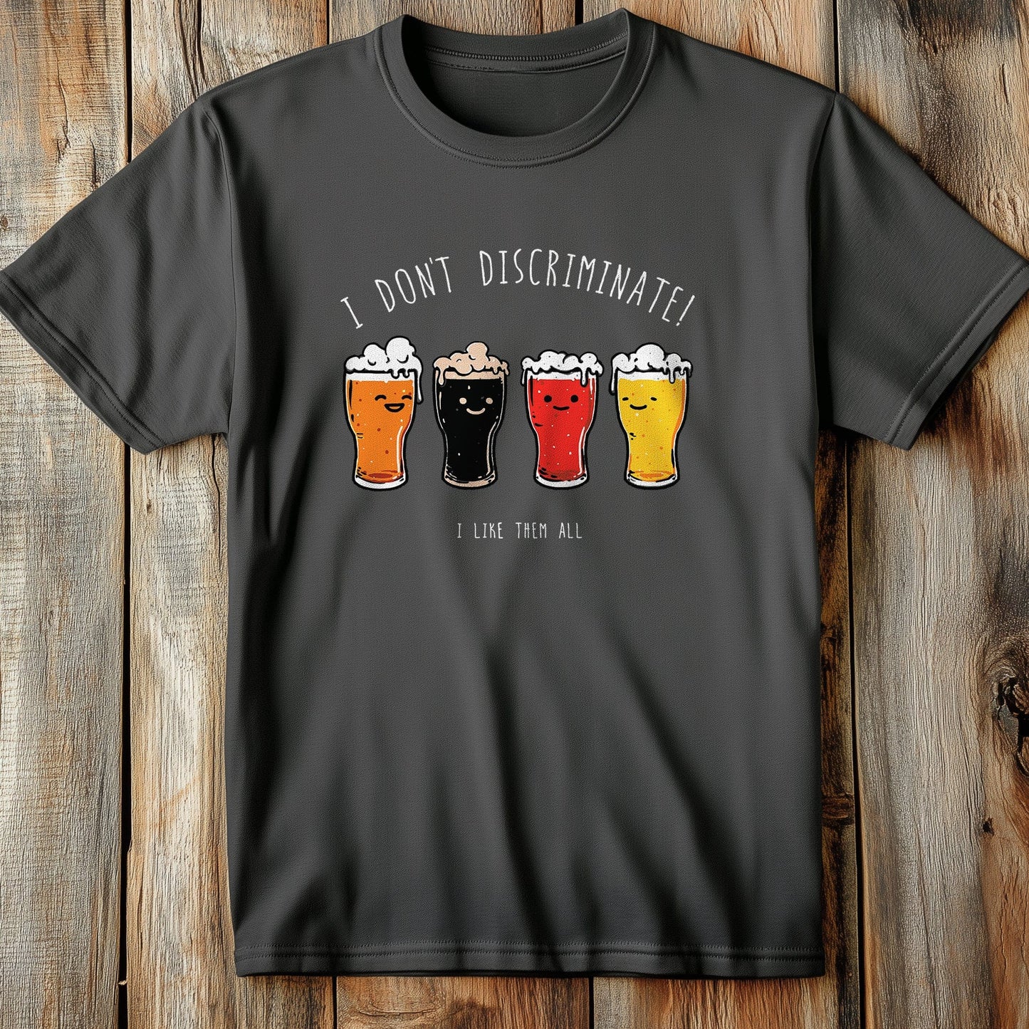 Don't Discriminate, I Like All T-Shirt