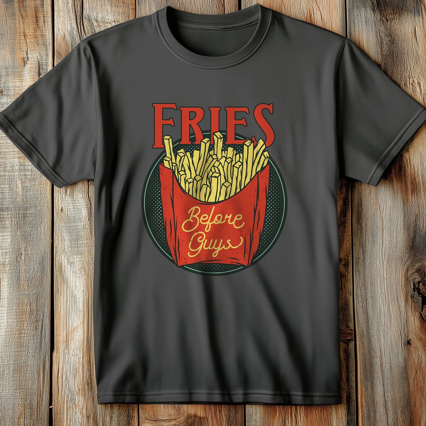 Fast-Food 5 T-Shirt: Fries Before Guys