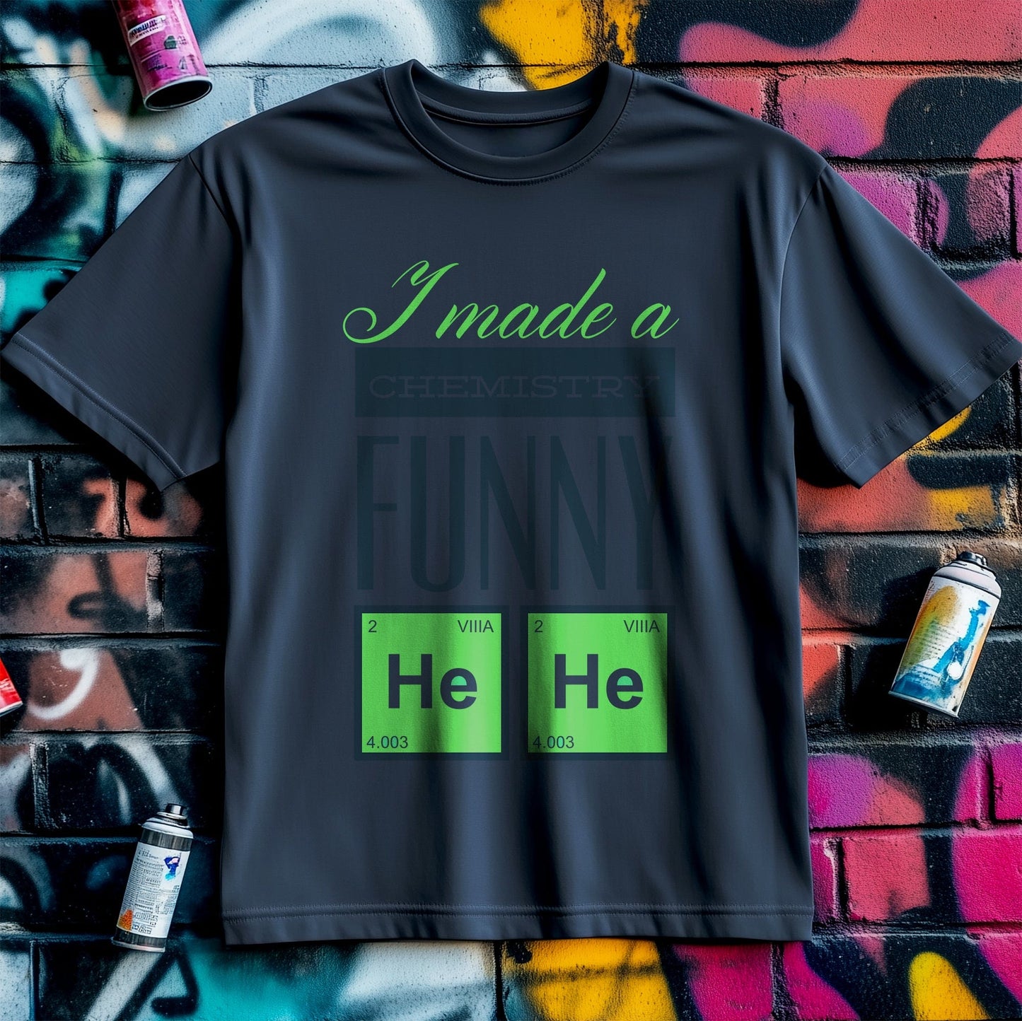 I Made A Chemistry Funny T-Shirt