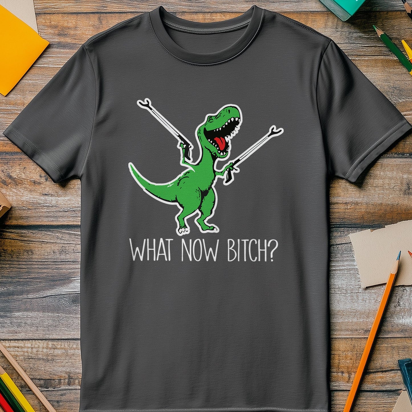 What Now Bitch T-Rex T-Shirt