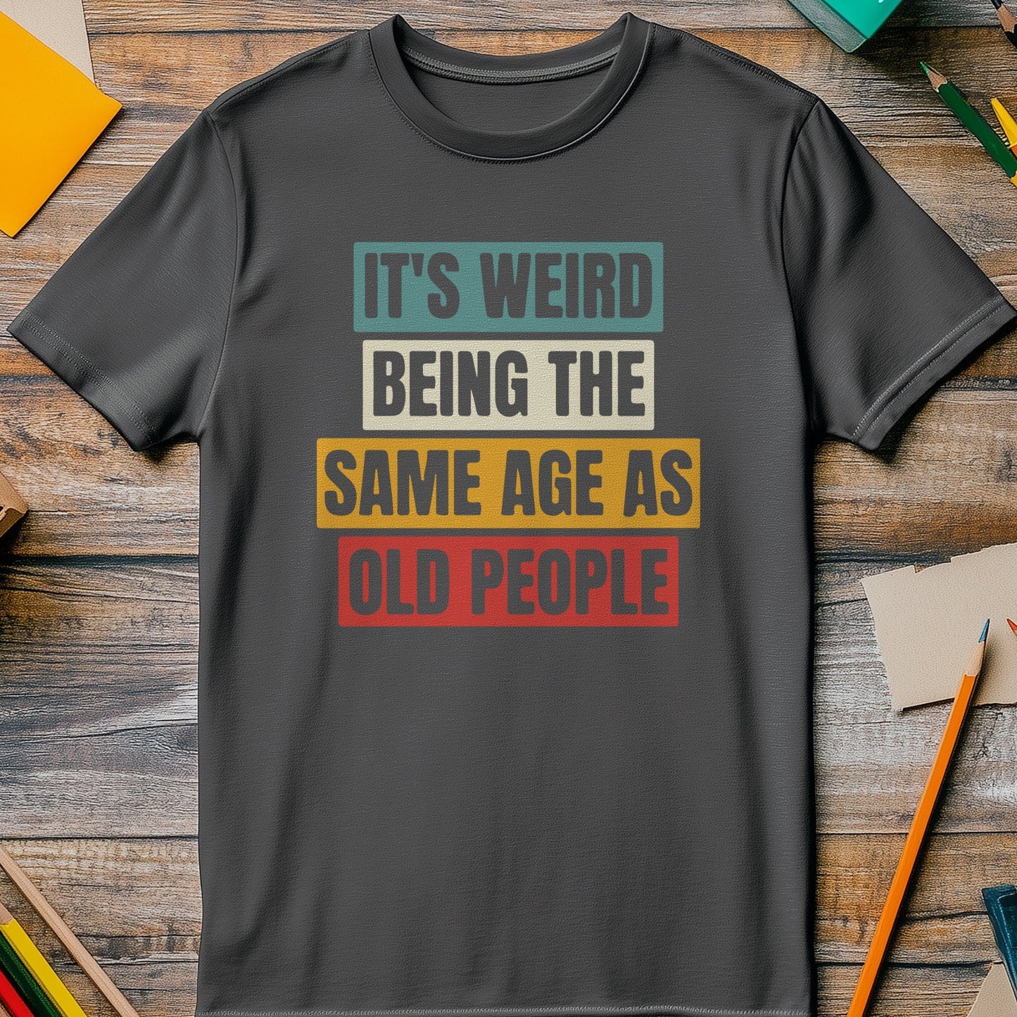 Weird Being the Same Age as Old People 5 T-shirt