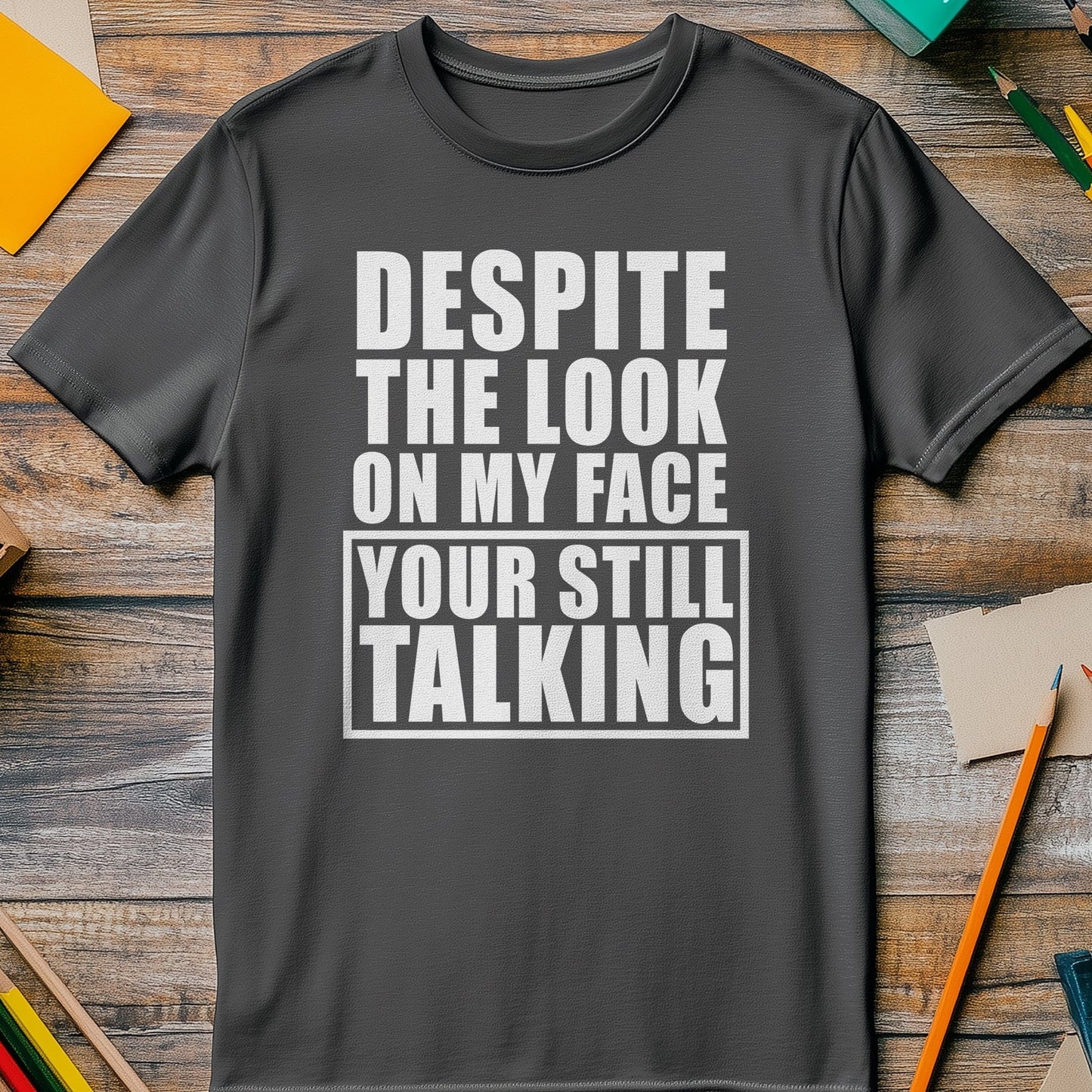 Desire-Not-The-Look-On-My-Face T-shirt