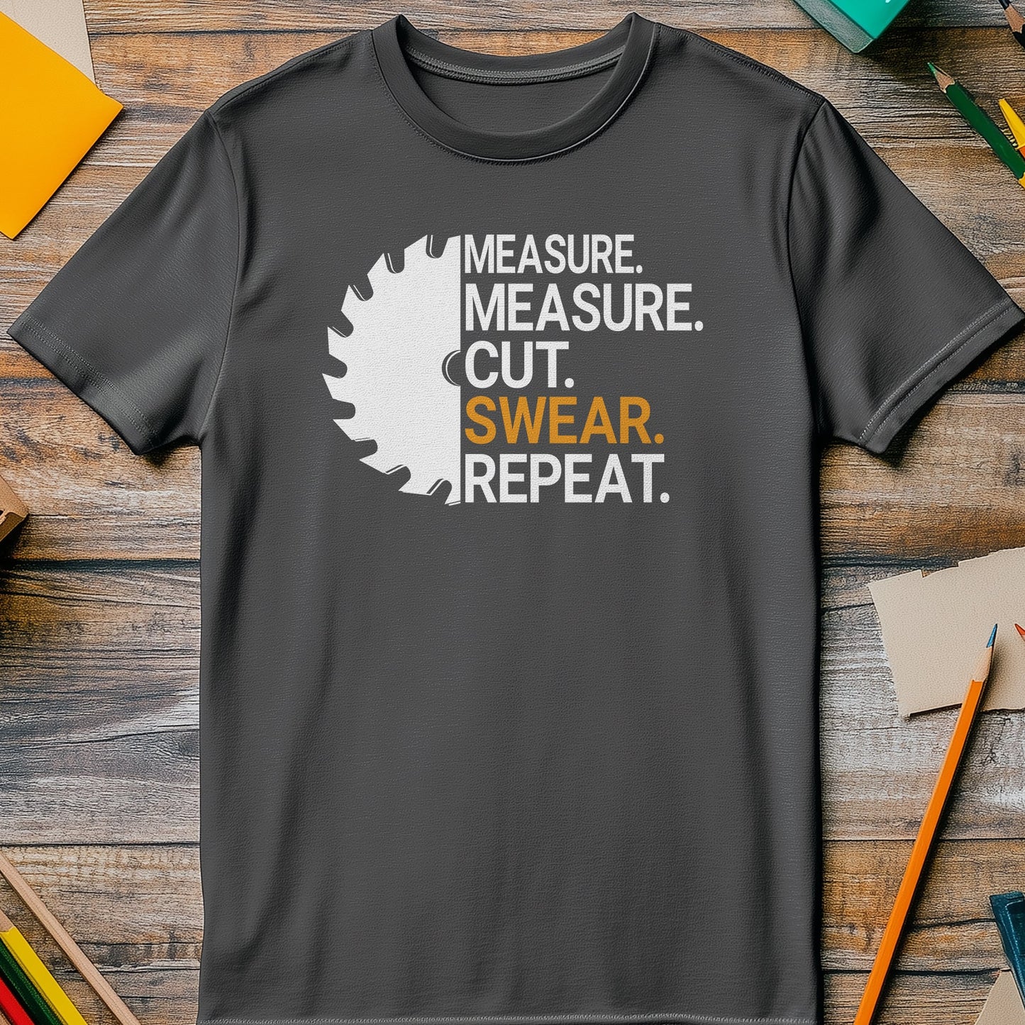 Measure-Cut-Swear-Repeat T-Shirt - The