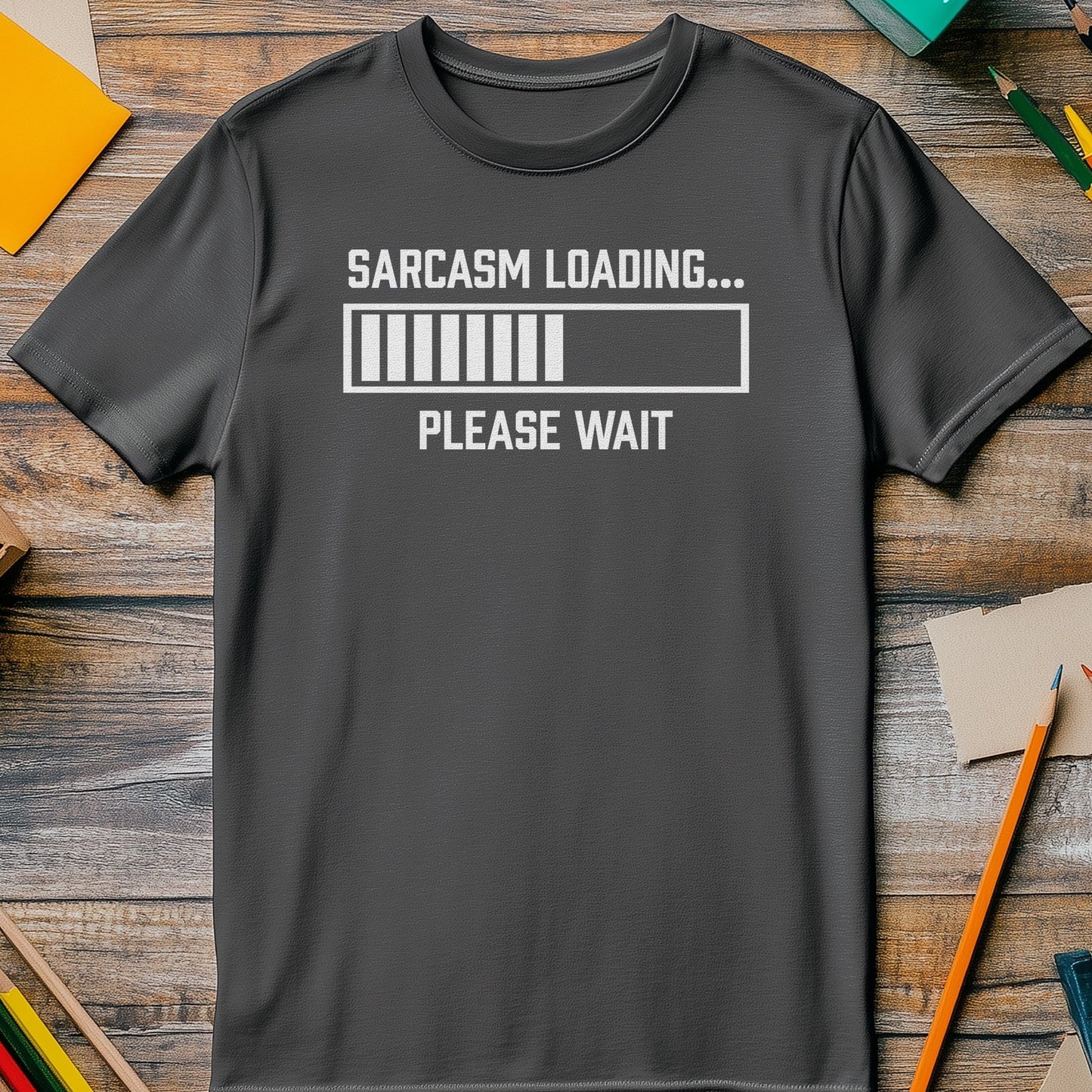 Sarcasm Loading‚Ä¶ Please Wait T-Shirt -
